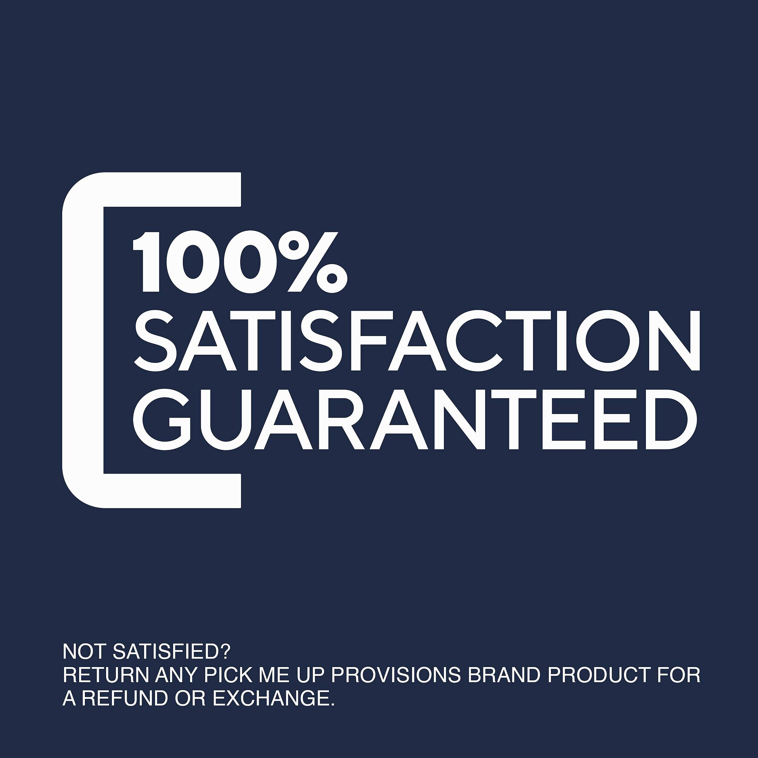 100% SATISFACTION GUARANTEED

NOT SATISFIED? RETURN ANY PICK ME UP PROVISIONS BRAND PRODUCT FOR A REFUND OR EXCHANGE.
