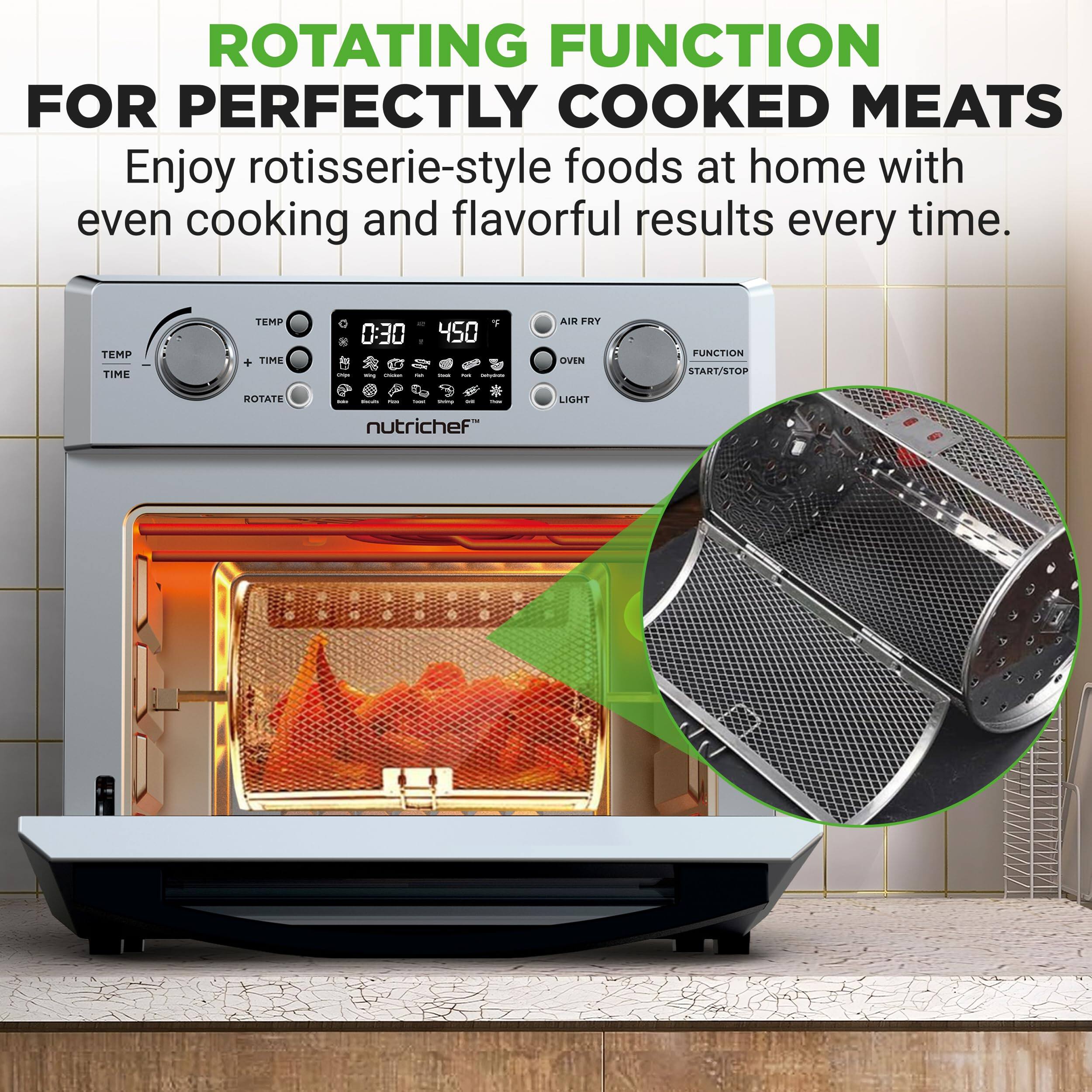ROTATING FUNCTION FOR PERFECTLY COOKED MEATS

Enjoy rotisserie-style foods at home with even cooking and flavorful results every time.

TEMP TIME TEMP + TIME
0:30 450

AIR FRY OVEN FUNCTION START/STOP ROTATE LIGHT

nutrichef