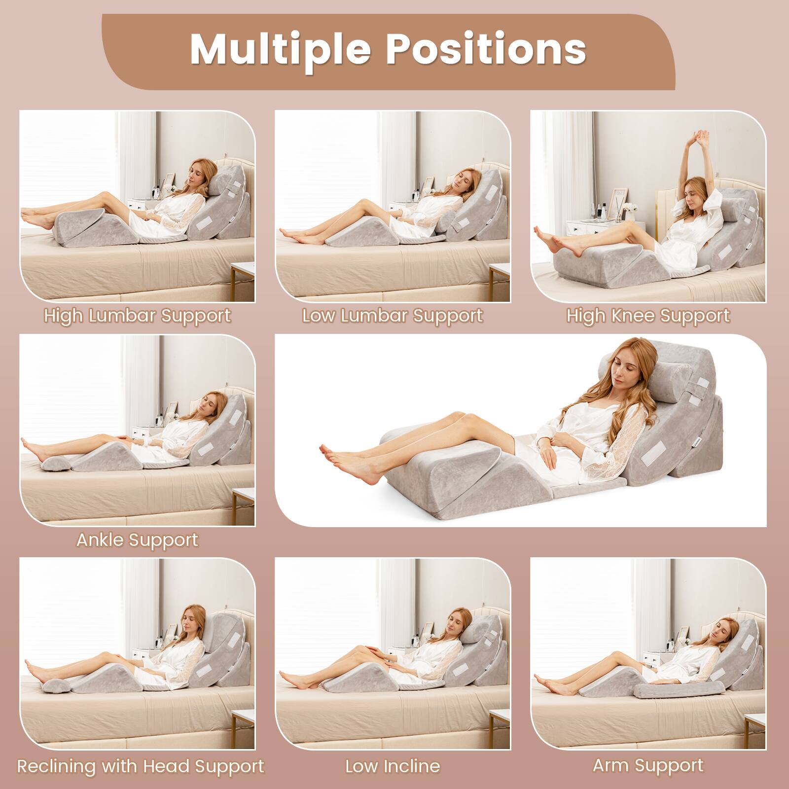 Multiple Positions

- High Lumbar Support
- Low Lumbar Support
- High Knee Support
- Ankle Support
- Reclining with Head Support
- Low Incline
- Arm Support