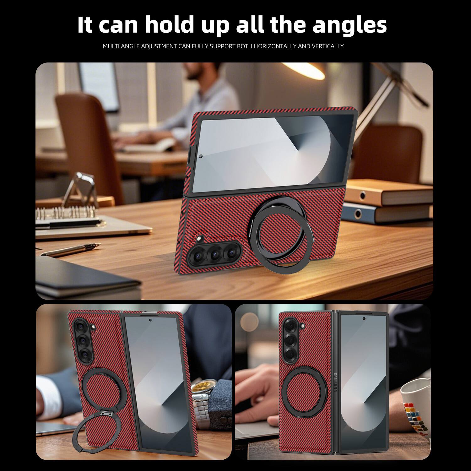 It can hold up all the angles  
MULTI ANGLE ADJUSTMENT CAN FULLY SUPPORT BOTH HORIZONTALLY AND VERTICALLY