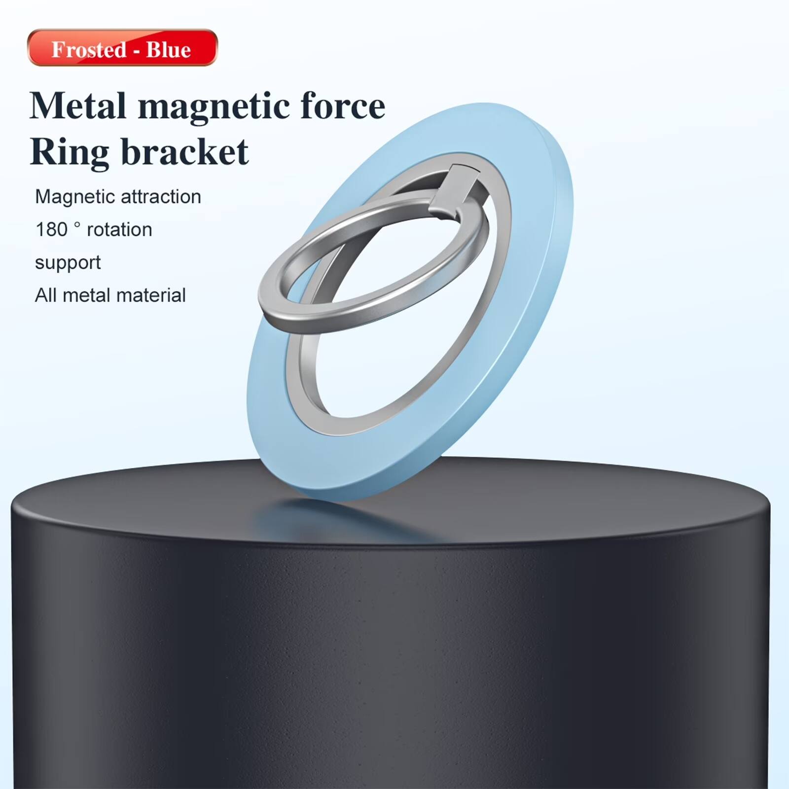Frosted - Blue

Metal magnetic force Ring bracket

Magnetic attraction
180° rotation
support
All metal material