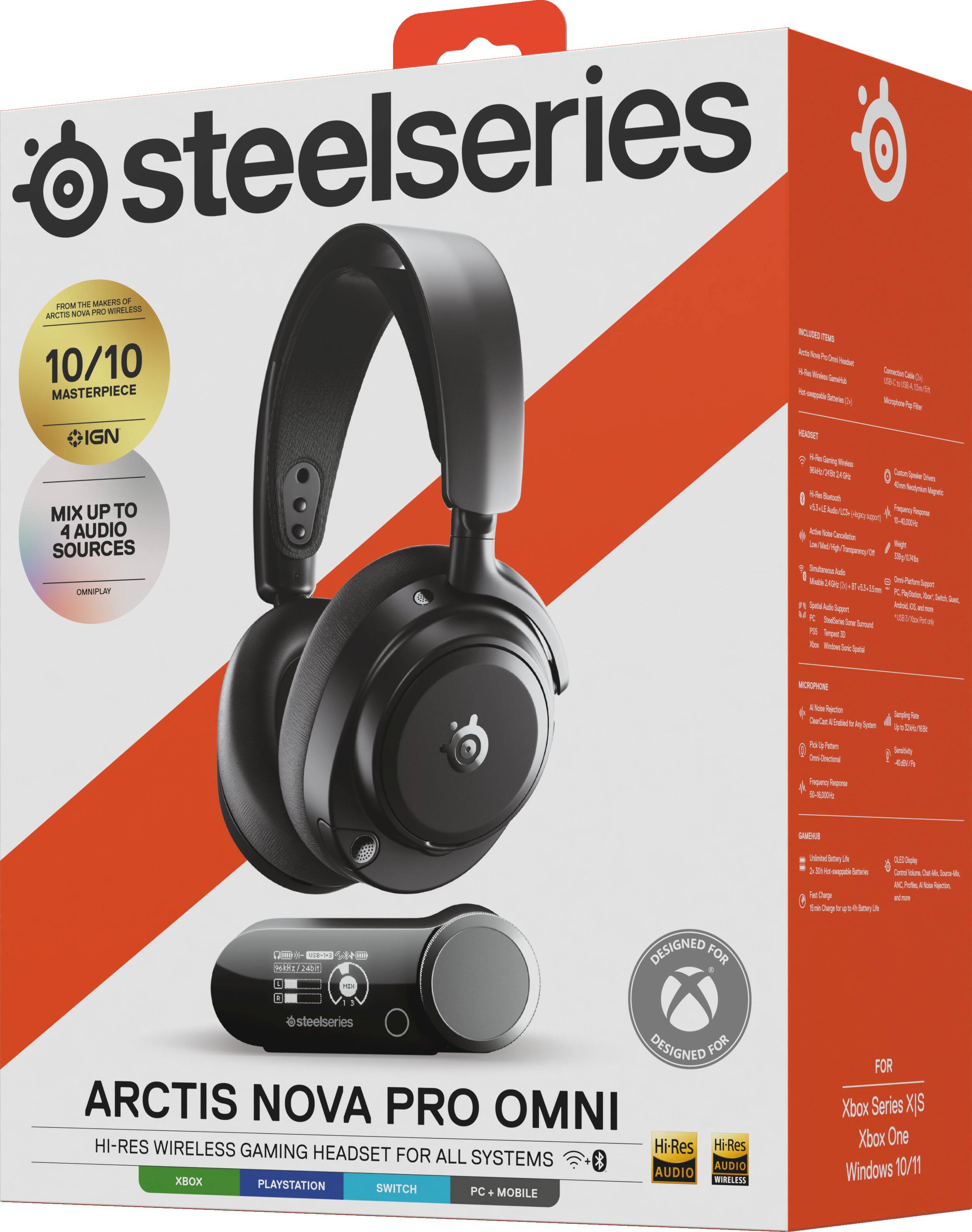 SteelSeries Arctis Nova Pro Omni  
Hi-Res Wireless Gaming Headset for All Systems  
Xbox Series X/S  
Xbox One  
PlayStation  
Switch  
PC + Mobile  
Windows 10/11  

From the makers of Arctis Nova Pro Wireless  
10/10 Masterpiece - IGN  
Mix up to 4 audio sources  
Omniplay  

Designed for  
Xbox Series X/S  
Xbox One  
Windows 10/11  

Included Items:  
- Arctis Nova Pro Wireless Headset  
- 4-in-1 Wireless Adapter  
- USB-C Charging Cable (1m)  
- 3.5mm Audio Cable (1m)  
- Arctis Nova Pro Wireless User Guide  

Headset:  
- Hi-Res Bluetooth  
- Hi-Res 2.4GHz  
- Active Noise Cancellation  
- Low Latency Transceiver  
- Smart Audio  
- Spatial Audio Support  
- PC, PlayStation, Switch, Xbox  

Microphone:  
- AI Noise Rejection  
- Clear Voice for All Systems  
- Peltier Element  
- 3.5mm Unidirectional  
- 20mm x 16mm  
- 48