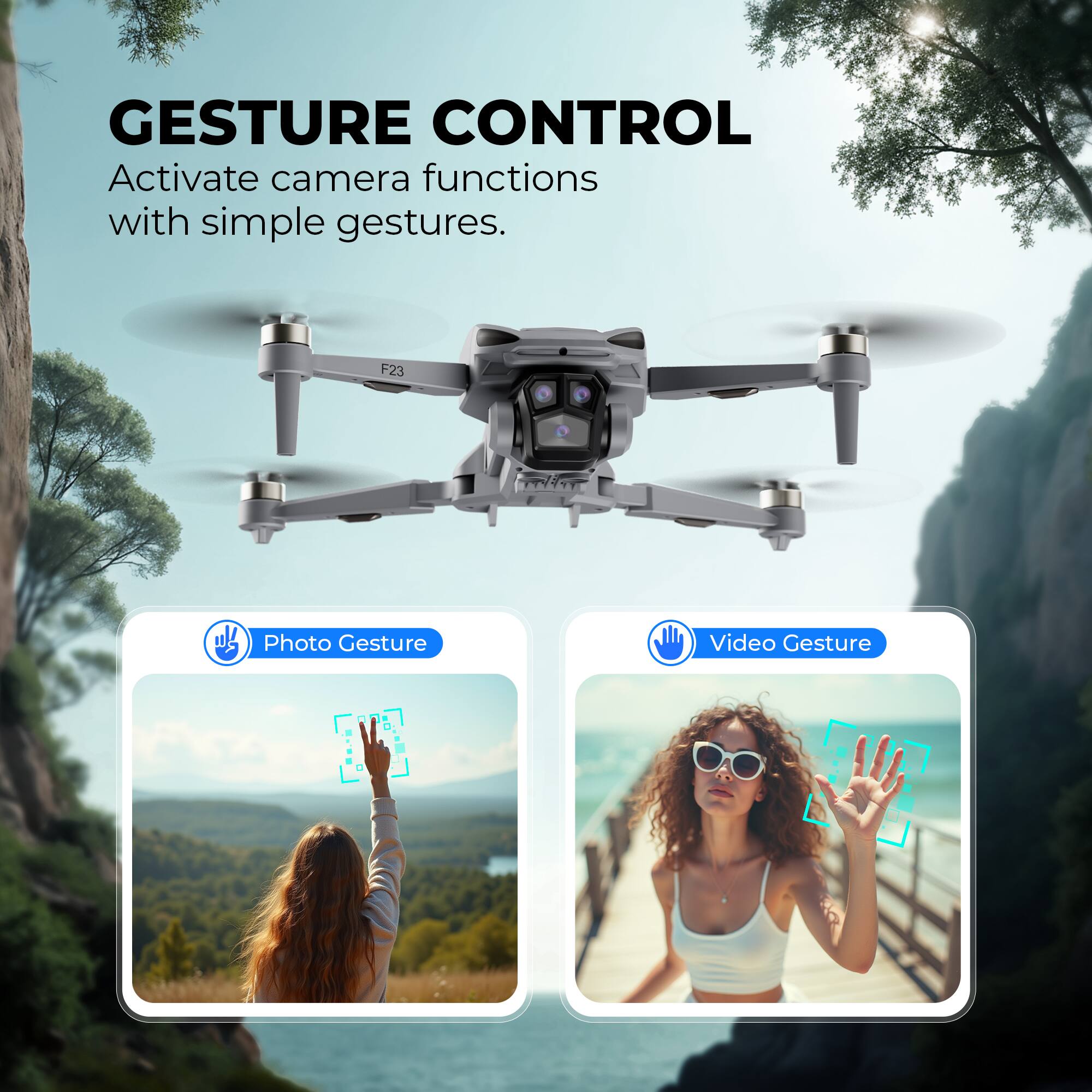 GESTURE CONTROL  
Activate camera functions with simple gestures.  

Photo Gesture  
Video Gesture