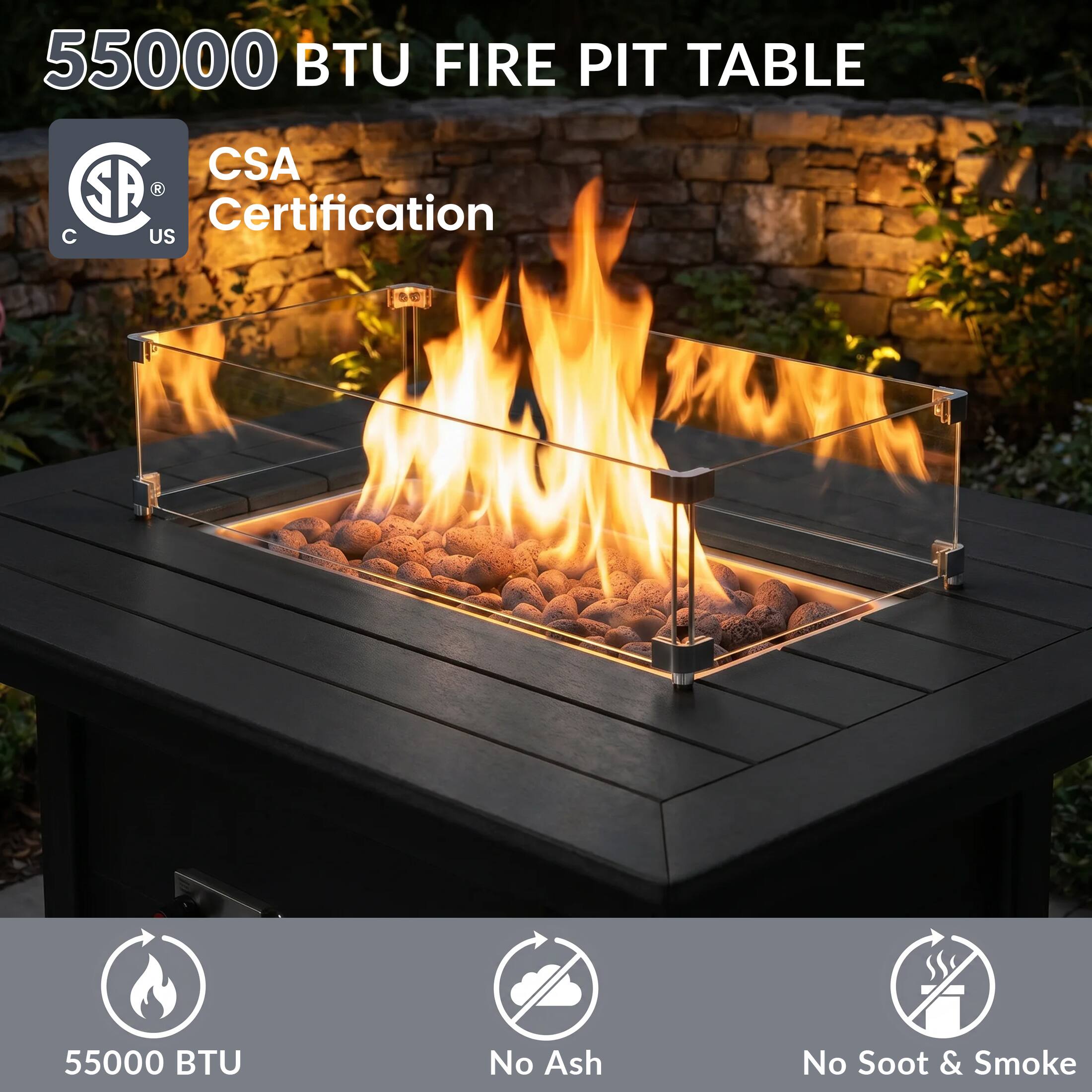 55000 BTU FIRE PIT TABLE  
CSA Certification  
55000 BTU  
No Ash  
No Soot & Smoke