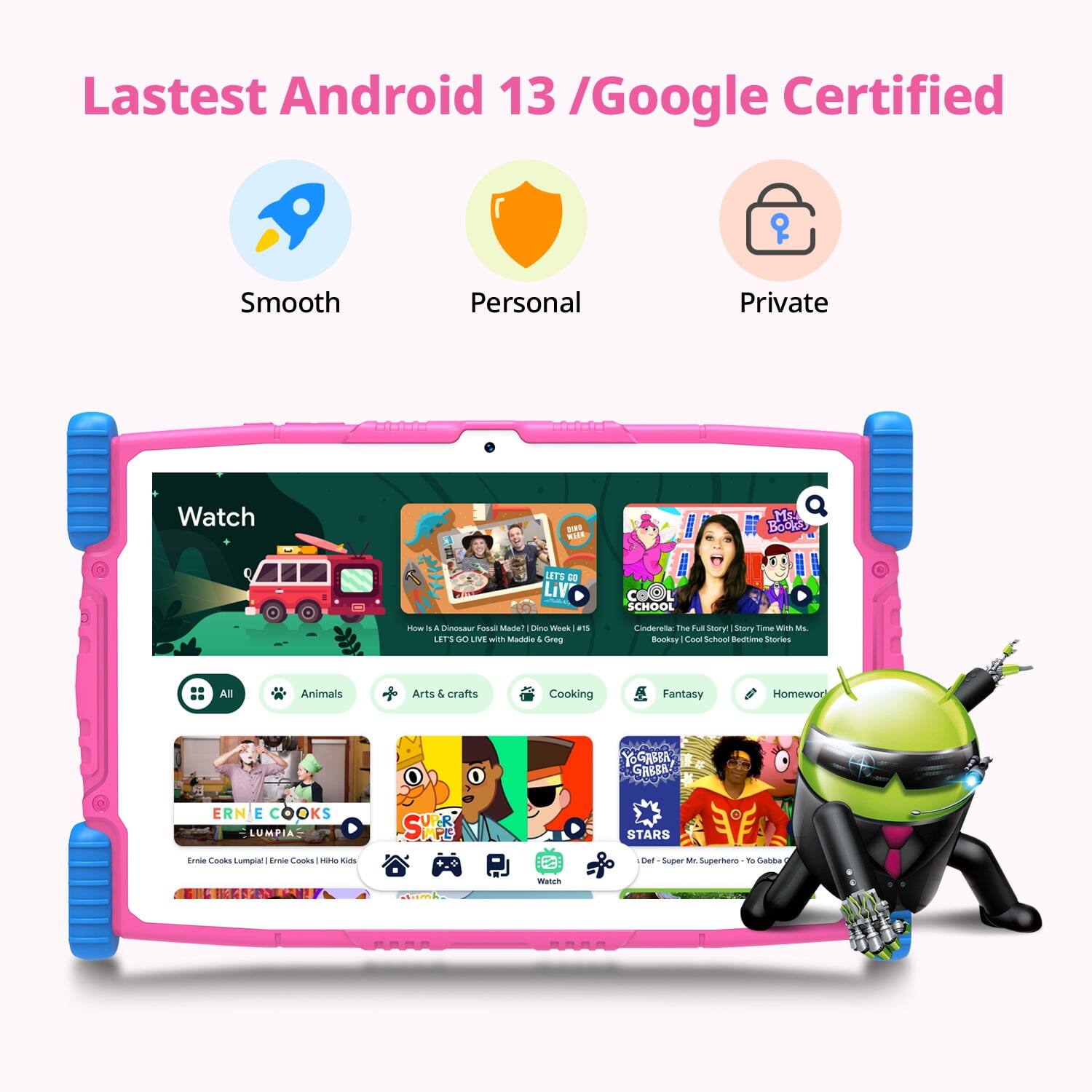 Latest Android 13 / Google Certified

Smooth Personal Private

Watch

- All
- Animals
- Arts & crafts
- Cooking
- Fantasy
- Homework

- How a Dinosaur Fossil Made? | Dinosaurs | Middie & Greg
- LET'S GO LIVE with Middie & Greg
- Cooking with Middie & Greg
- ERNIE COOKS LUMPIA
- SUPER WATCH
- STARS
- Def - Super Mr. Superhero - Yo Gabba Gabba

- Cinderella: The Full Story | Time With Ms. Bookie | Cool School Bedtime Stories