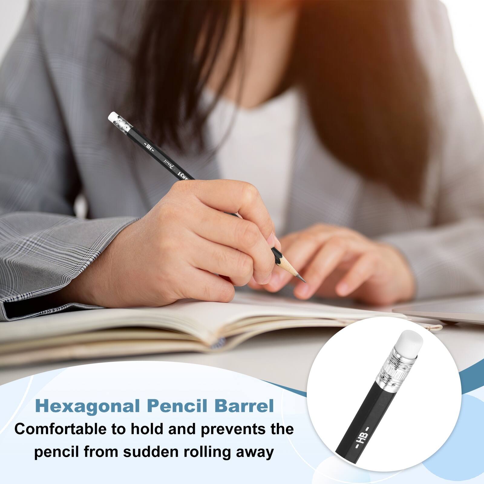 Hexagonal Pencil Barrel  
Comfortable to hold and prevents the pencil from sudden rolling away