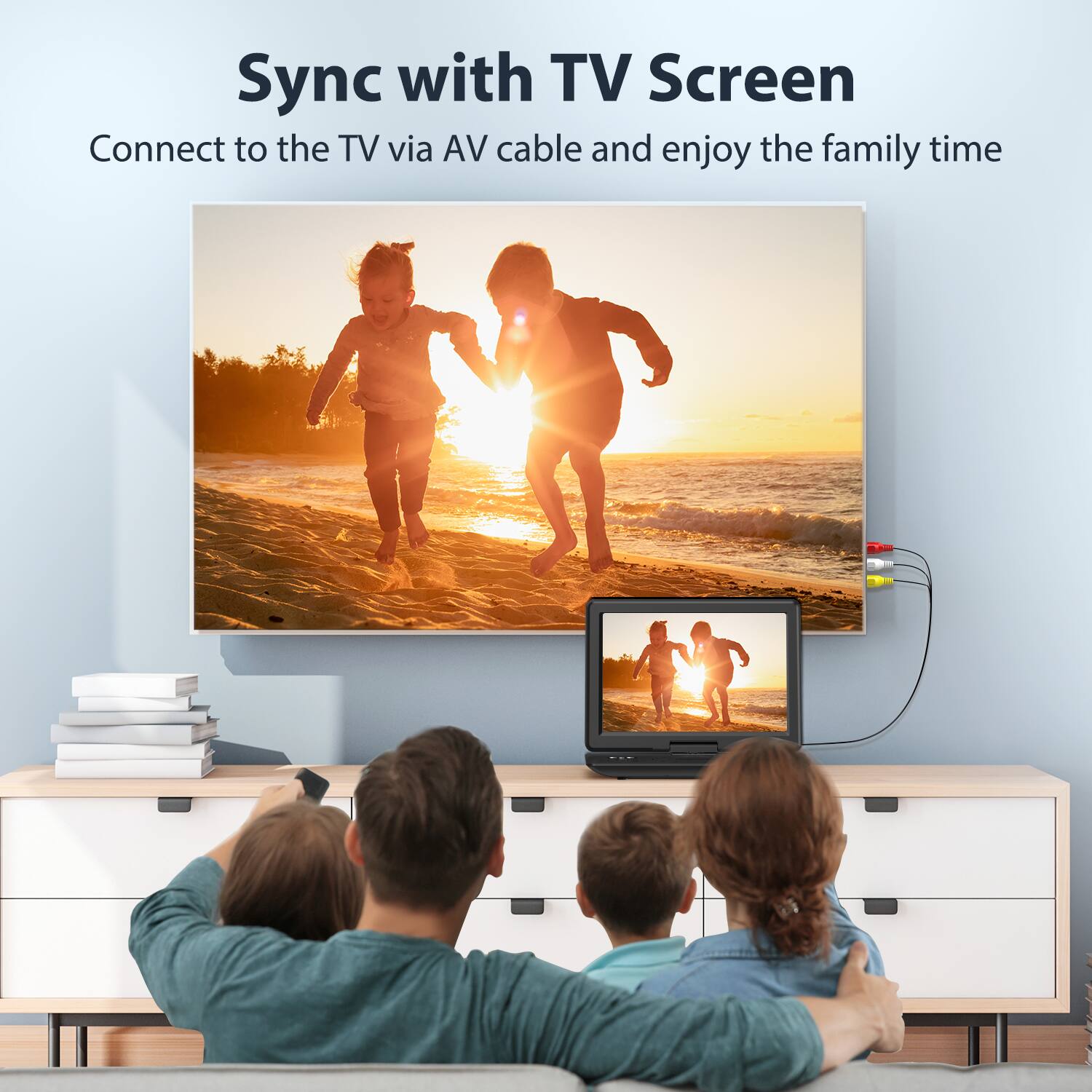 Sync with TV Screen  
Connect to the TV via AV cable and enjoy the family time