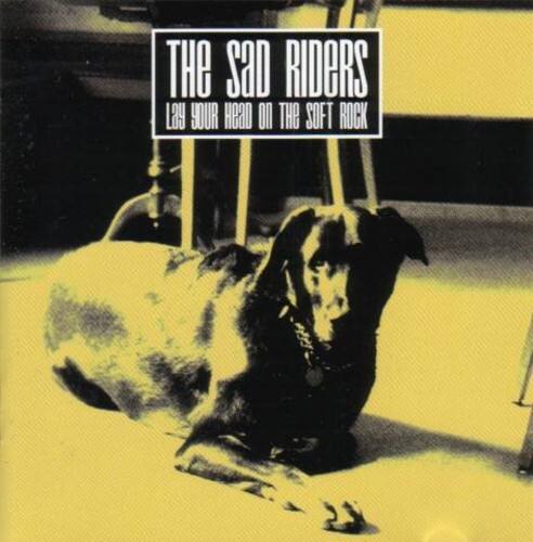 The Sad Riders - Lay Your Head on the Soft Rock   - COMPACT DISCS [CD]