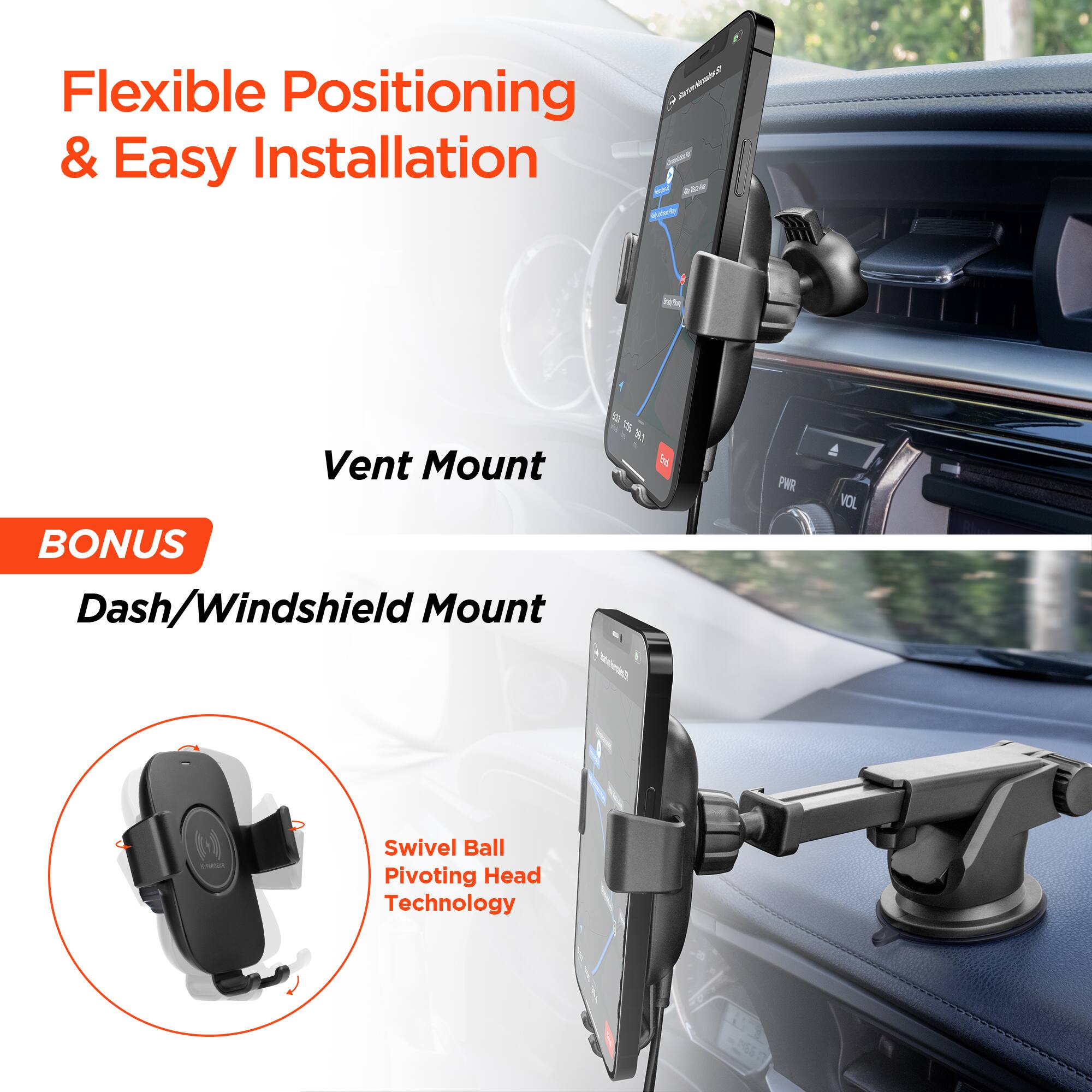 Flexible Positioning & Easy Installation  
Vent Mount  
BONUS Dash/Windshield Mount  
Swivel Ball Pivoting Head Technology