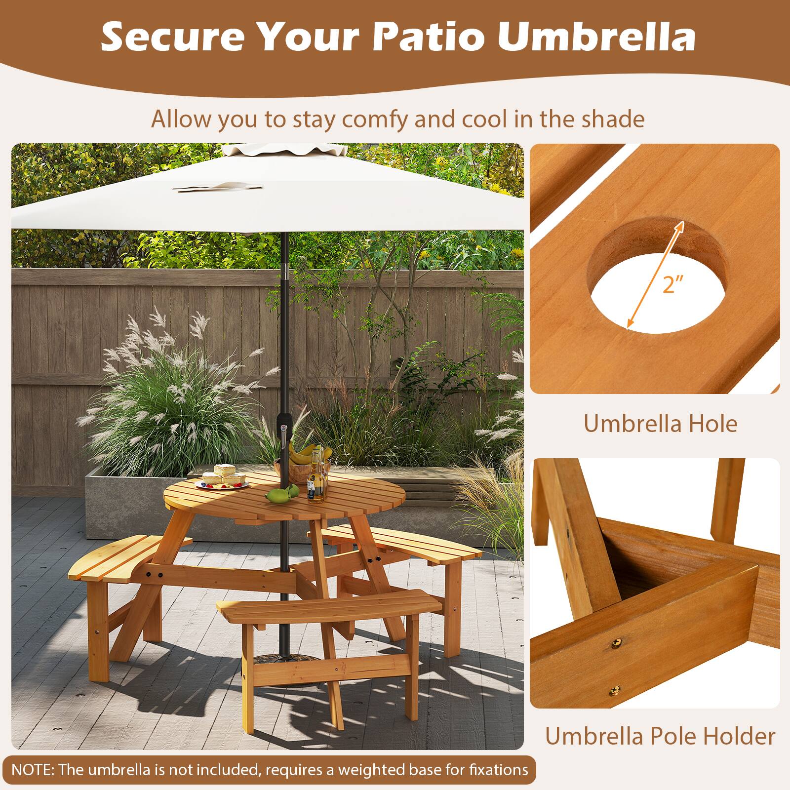 Secure Your Patio Umbrella

Allow you to stay comfy and cool in the shade

Umbrella Hole
2"

Umbrella Pole Holder

NOTE: The umbrella is not included, requires a weighted base for fixations