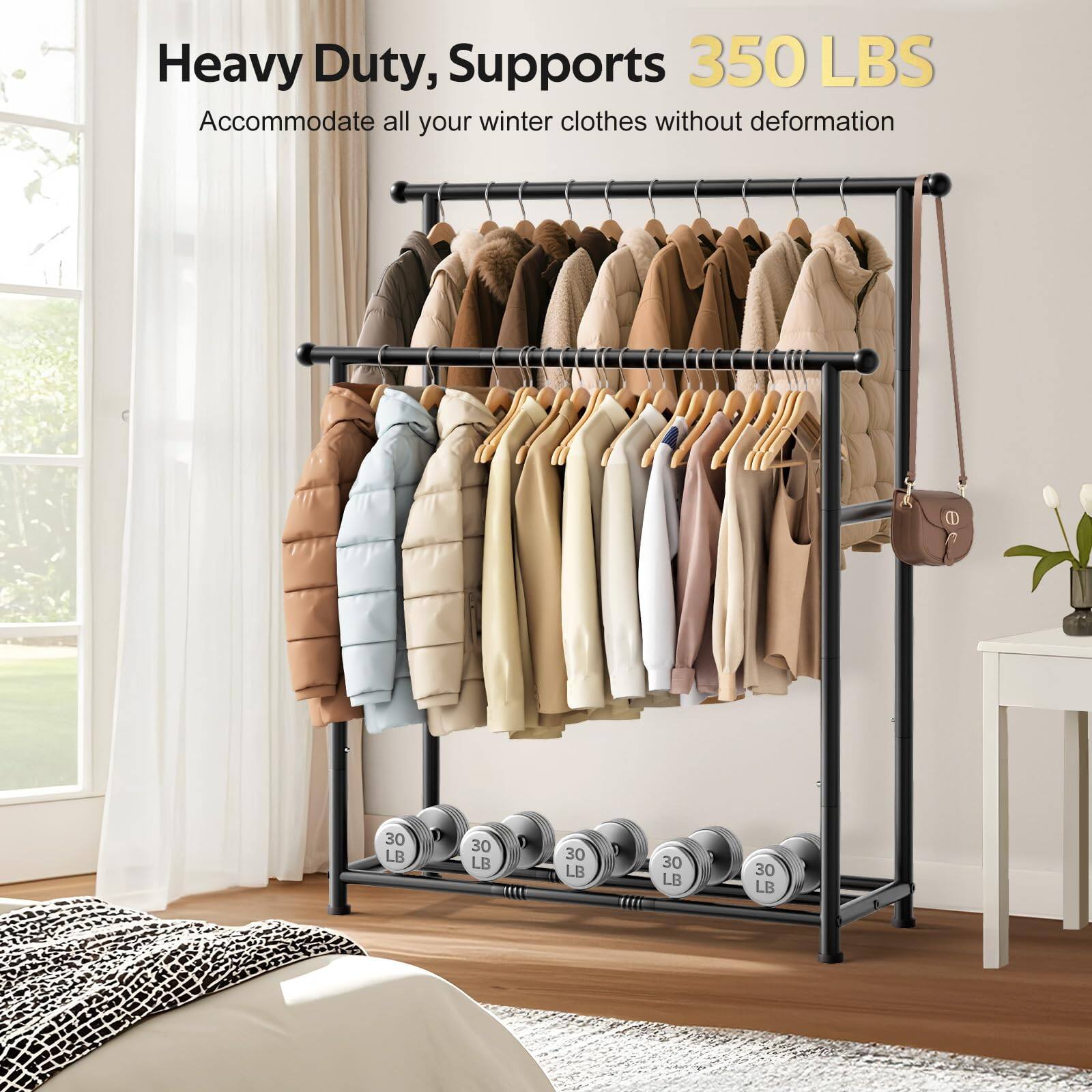 Heavy Duty, Supports 350 LBS  
Accommodate all your winter clothes without deformation