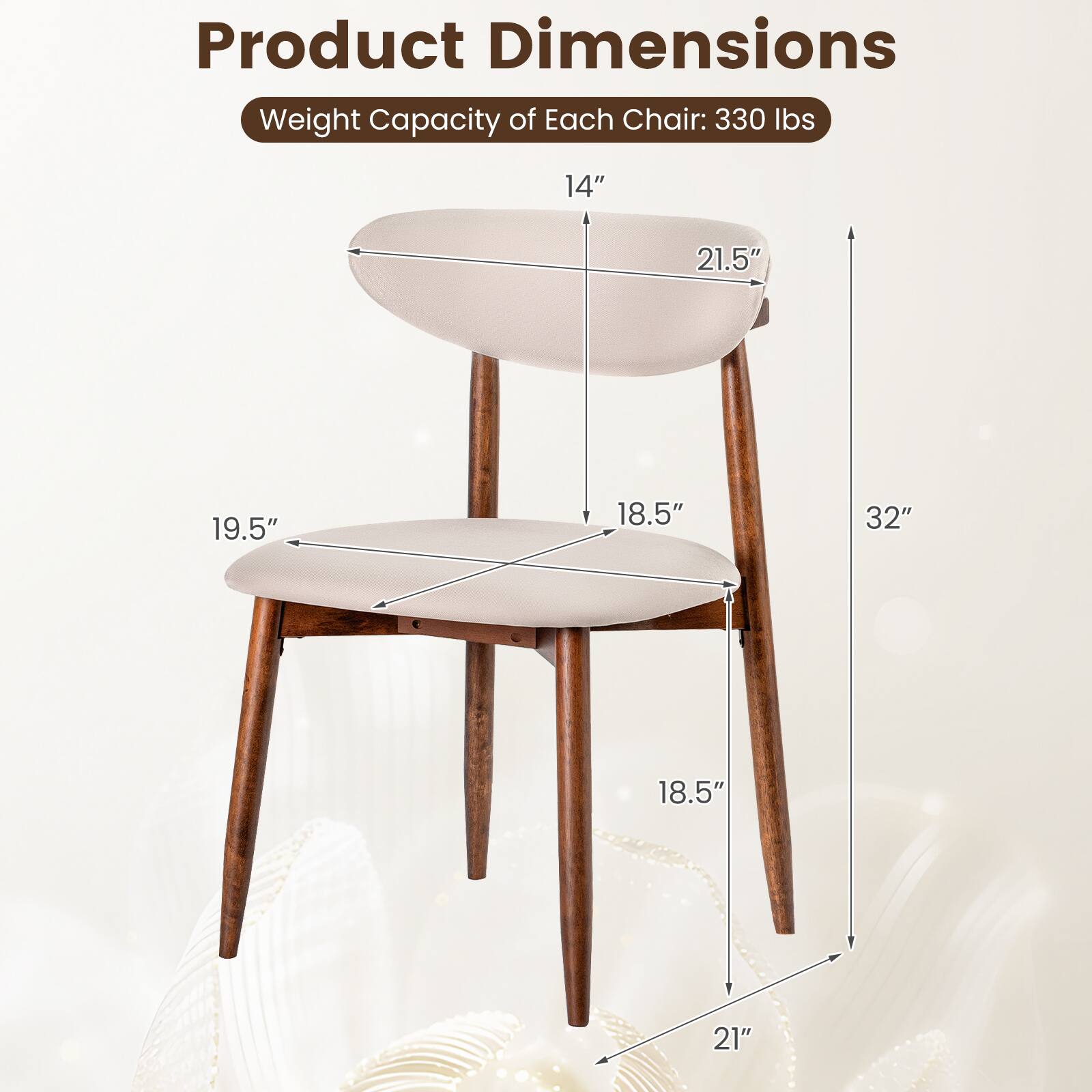 Product Dimensions  
Weight Capacity of Each Chair: 330 lbs

14"  
21.5"  
19.5"  
18.5"  
32"  
18.5"  
21"