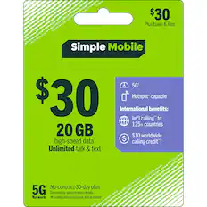 $30 Plus taxes & fees
Simple Mobile 5G+
$30
20 GB high-speed data*
Unlimited talk & text
No-contract 30-day plan
5G Network
International benefits:
Int'l calling* to 125+ countries
$10 worldwide calling credit**
Hotspot* capable
See reverse side for more details.
No value until purchased and scanned.