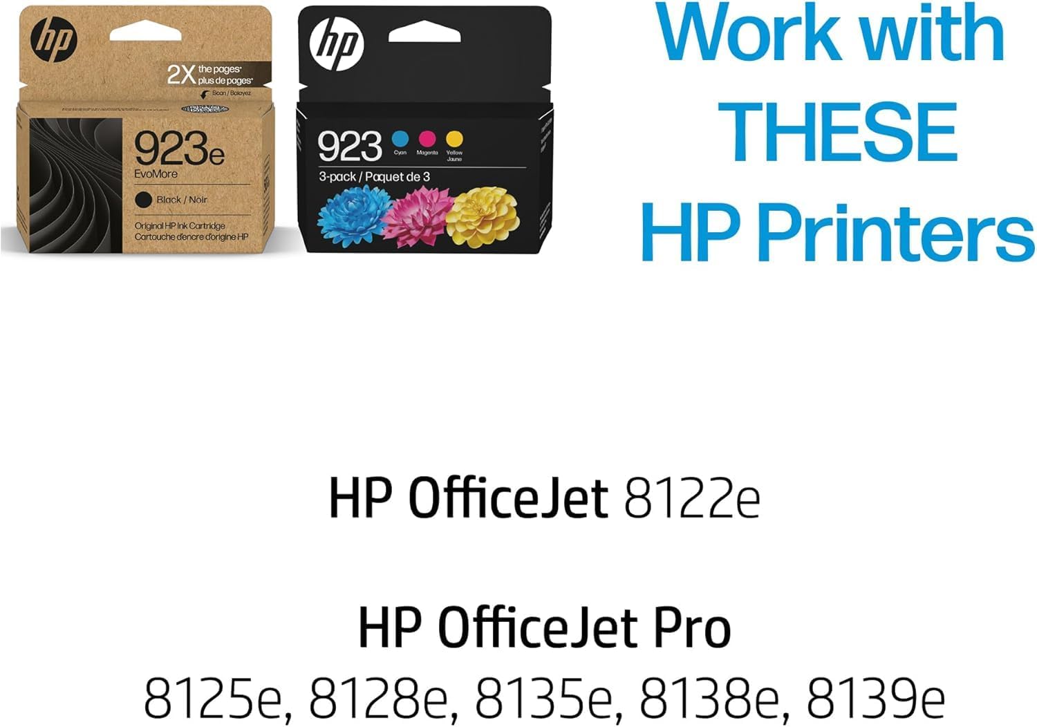 hp the pages 2X plus de pages" a RE 923e EvoMore Black / Noir Original HP Ink Cartridge Cartouche d'encre d'origine HP hp 923 Can Magorio Vellow Jarre 3-pack / Paquet de 3 Work with THESE HP Printers HP OfficeJet 8122e, HP OfficeJet Pro 8125e, 8128e, 8135e, 8138e, 8139e

Work with THESE HP Printers

HP OfficeJet 8122e

HP OfficeJet Pro 8125e, 8128e, 8135e, 8138e, 8139e