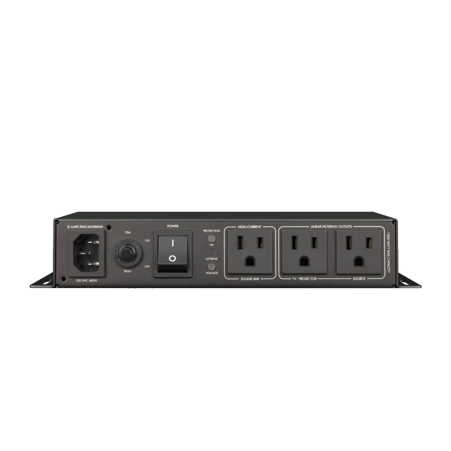 10 AMPS MAXIMUM  
120VAC 60Hz  
POWER  
ON  
OFF  
RESET  
PROTECTION  
OK  
EXTREME  
VOLTAGE  
HIGH CURRENT  
LINEAR FILTERING OUTLETS  
SOUND BAR  
TV/PROJECTOR  
SOURCE