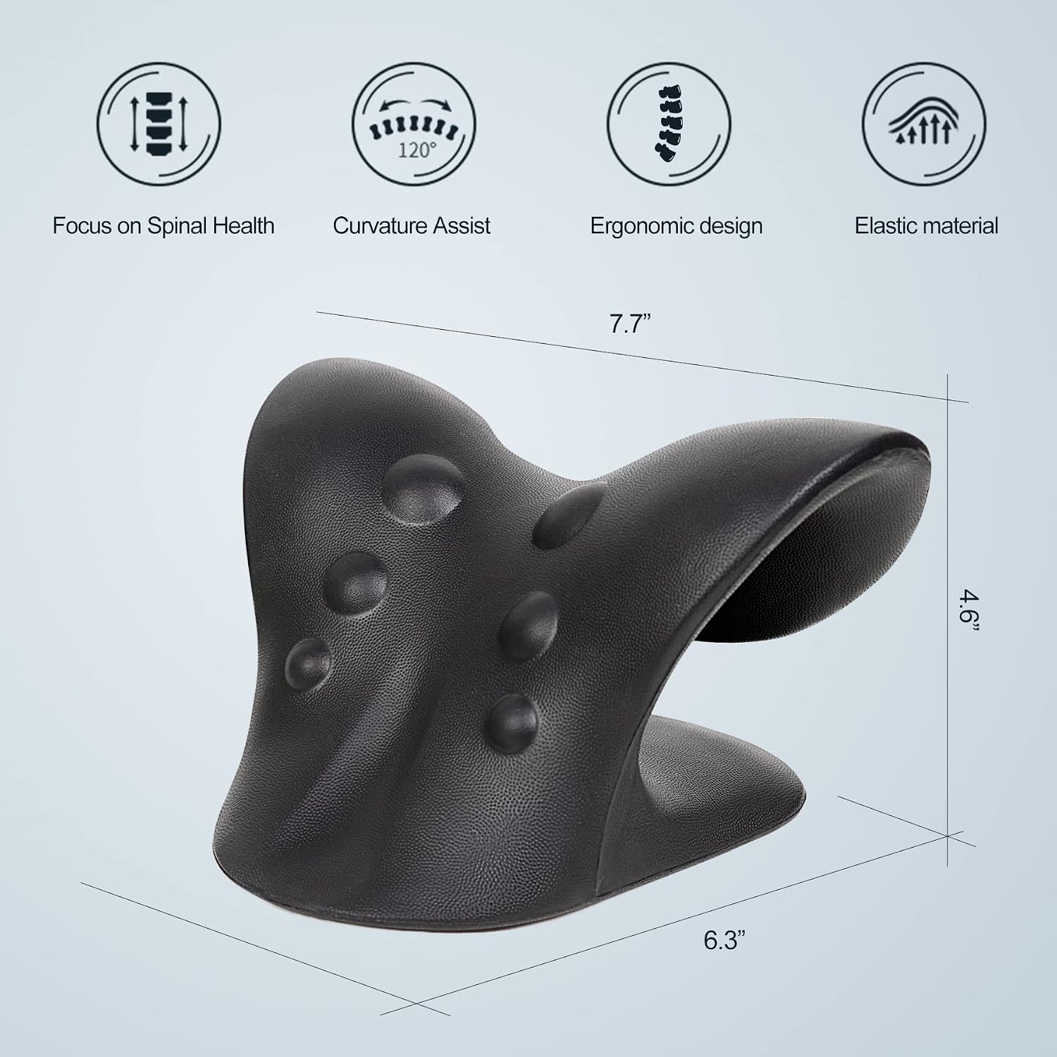 120°
Focus on Spinal Health
Curvature Assist
Ergonomic design
Elastic material
7.7"
4.6"
6.3"