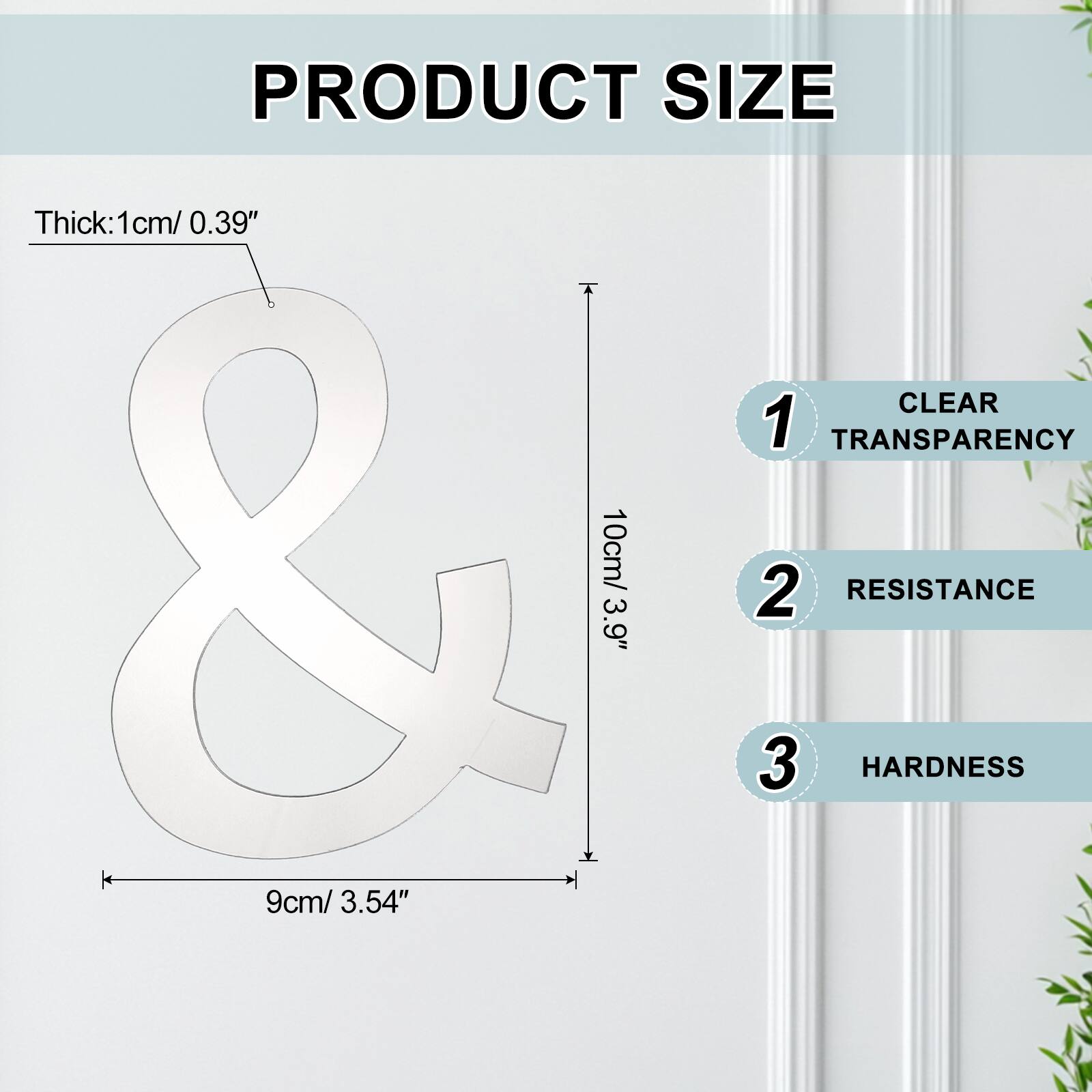 PRODUCT SIZE

Thick: 1cm / 0.39"

CLEAR
1
TRANSPARENCY

10cm / 3.9"

2
RESISTANCE

9cm / 3.54"

3
HARDNESS