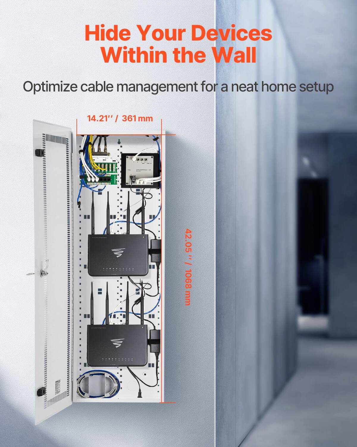 Hide Your Devices Within the Wall  
Optimize cable management for a neat home setup  
14.21" / 361 mm  
5' / 42.05" / 1068 mm