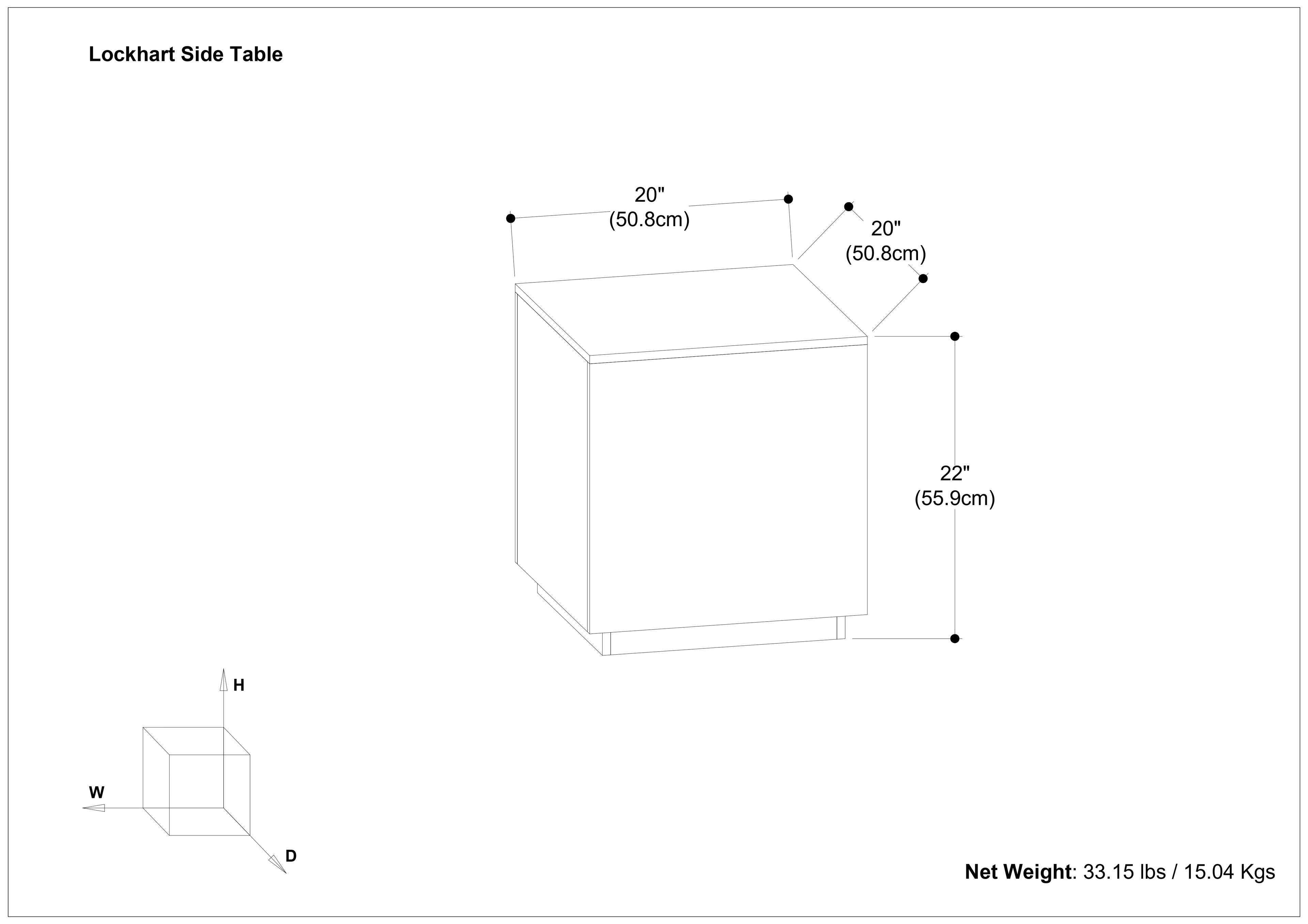 Lockhart Side Table

- Width (W): 20" (50.8cm)
- Depth (D): 20" (50.8cm)
- Height (H): 22" (55.9cm)

Net Weight: 33.15 lbs / 15.04 Kgs