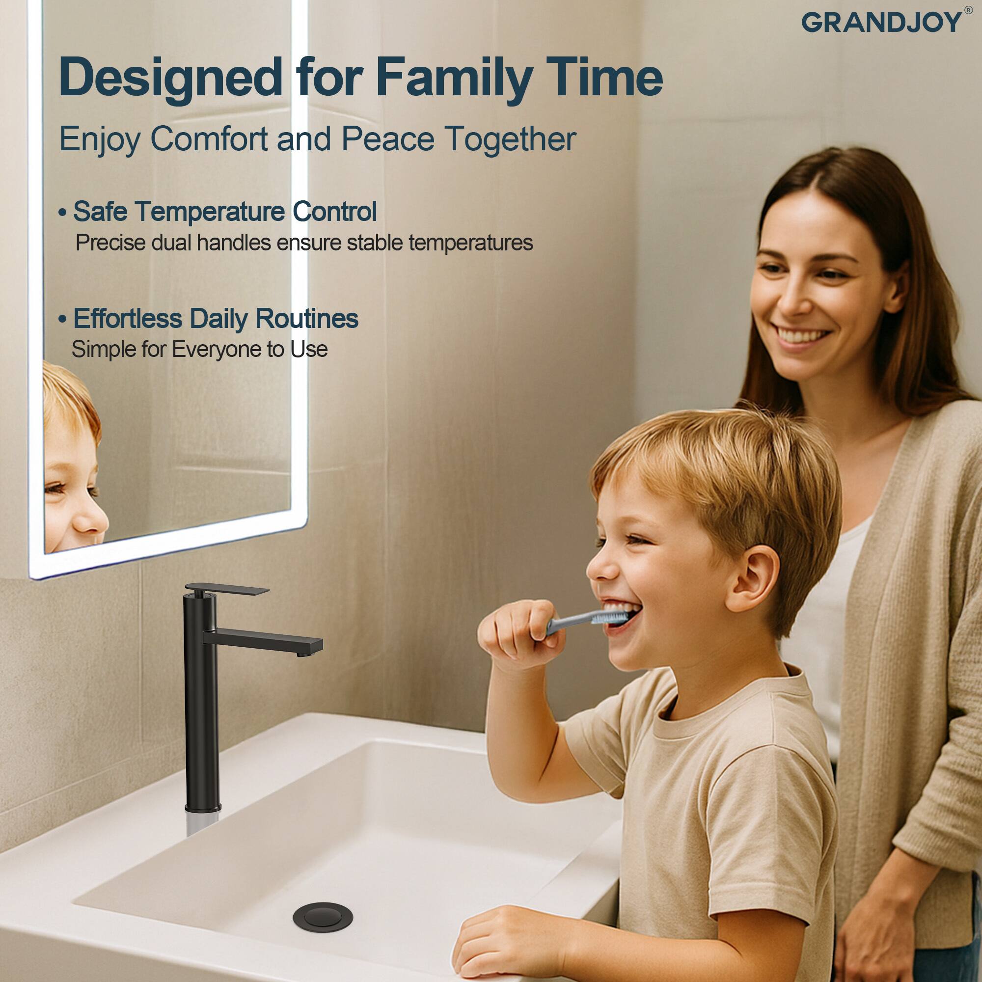 Designed for Family Time  
Enjoy Comfort and Peace Together  

- Safe Temperature Control  
  Precise dual handles ensure stable temperatures  

- Effortless Daily Routines  
  Simple for Everyone to Use  

GRANDJOY®