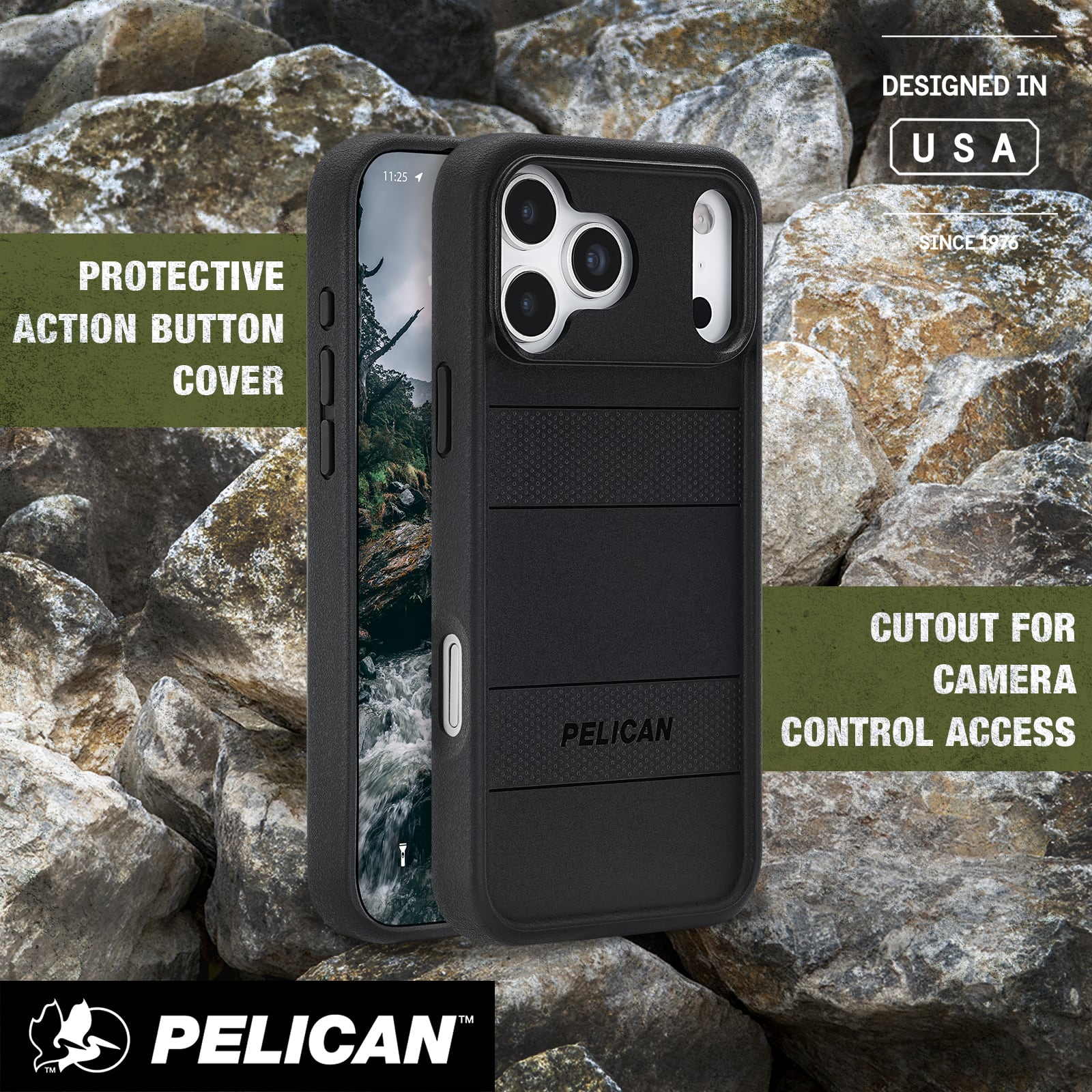 - PROTECTIVE ACTION BUTTON COVER
- DESIGNED IN USA SINCE 1976
- CUTOUT FOR CAMERA CONTROL ACCESS
- PELICAN