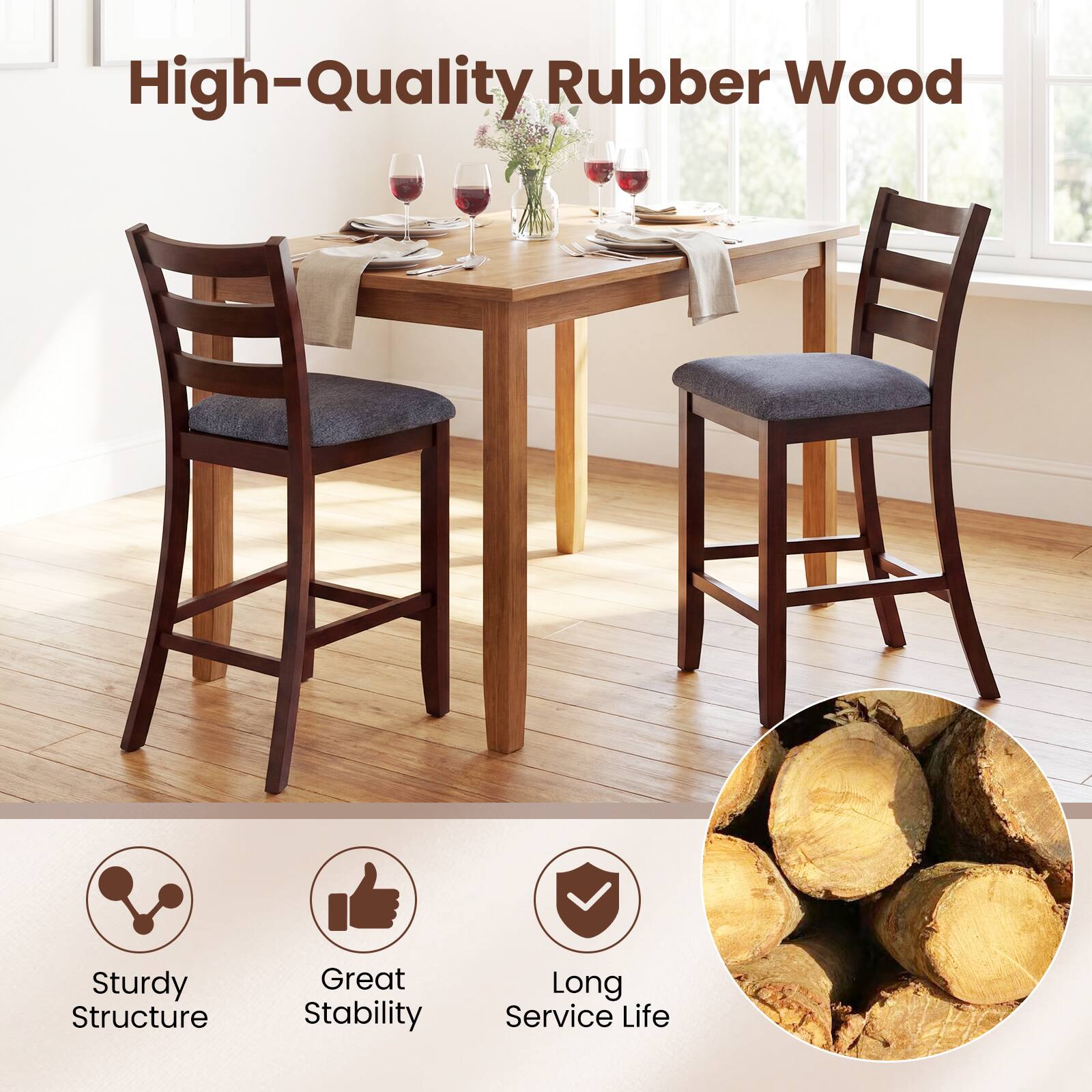 High-Quality Rubber Wood  
Sturdy Structure  
Great Stability  
Long Service Life