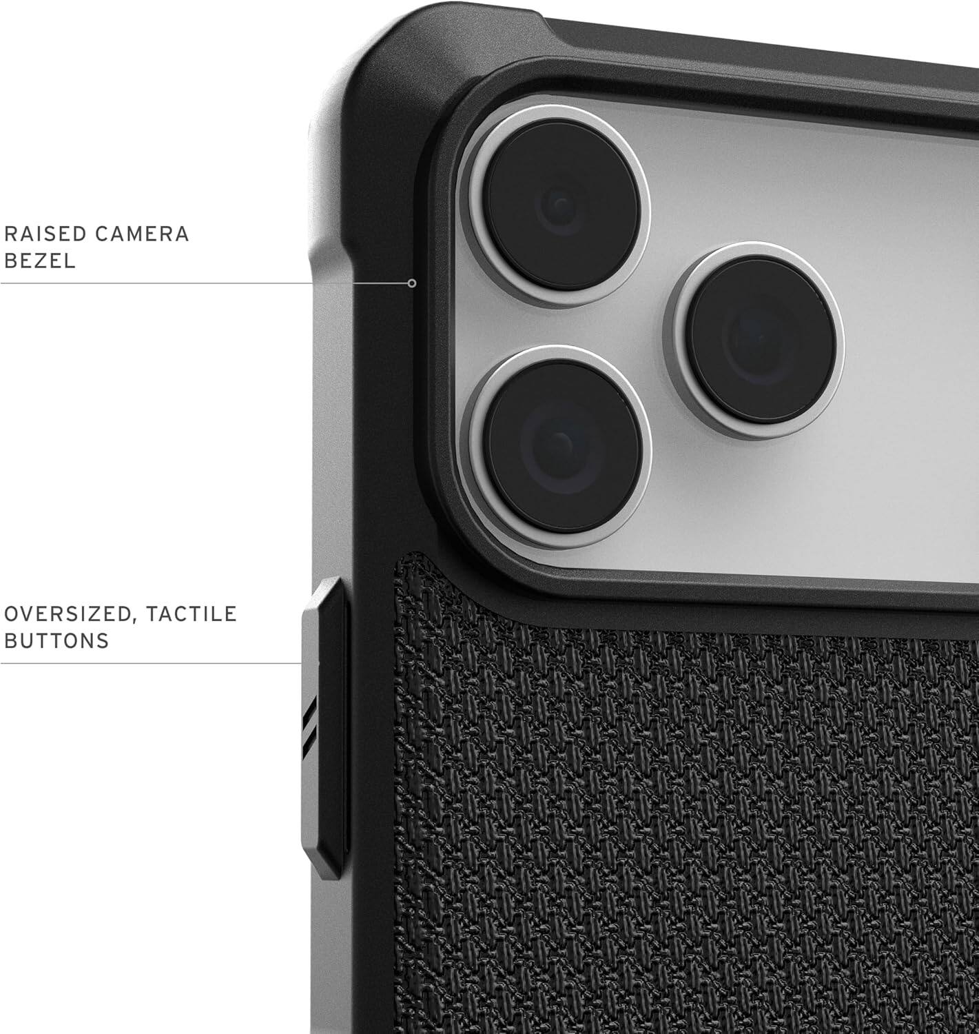 RAISED CAMERA BEZEL  
OVERSIZED, TACTILE BUTTONS