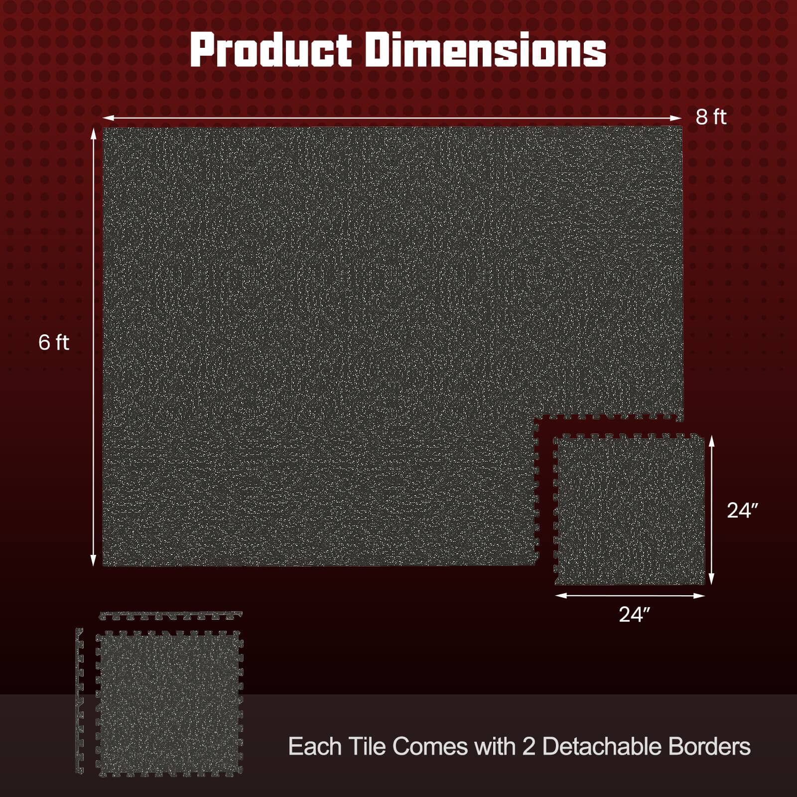 Product Dimensions  
8 ft x 6 ft  
Each Tile Comes with 2 Detachable Borders  
24" x 24"