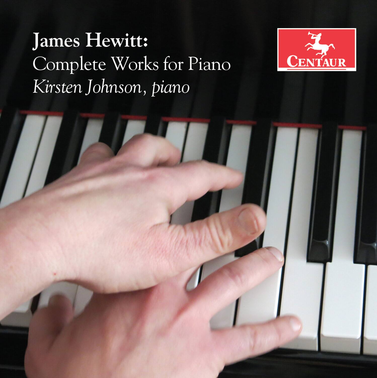 James Hewitt:  
Complete Works for Piano  
Kirsten Johnson, piano  

CENTAUR