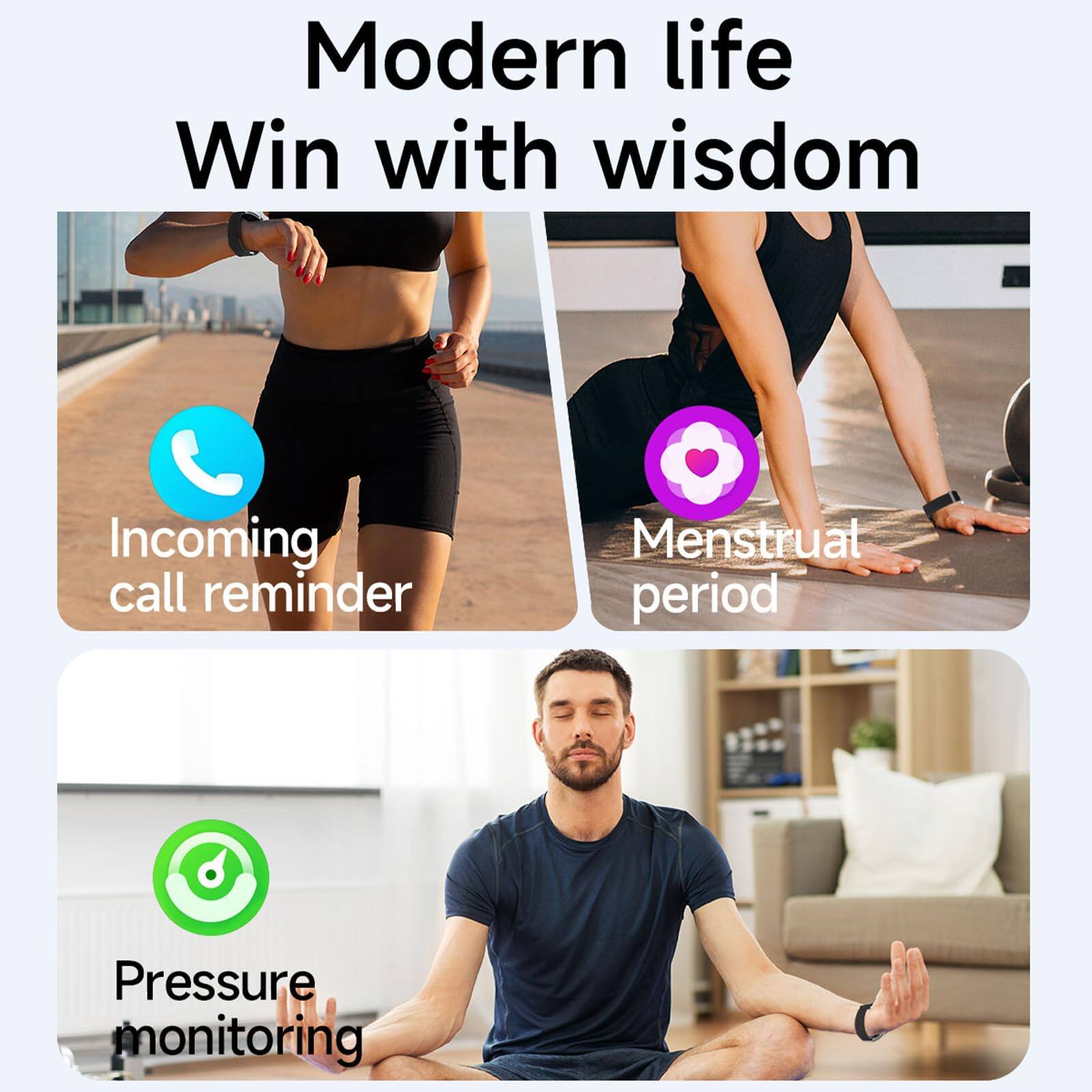 Modern life  
Win with wisdom  

- Incoming call reminder  
- Menstrual period  
- Pressure monitoring