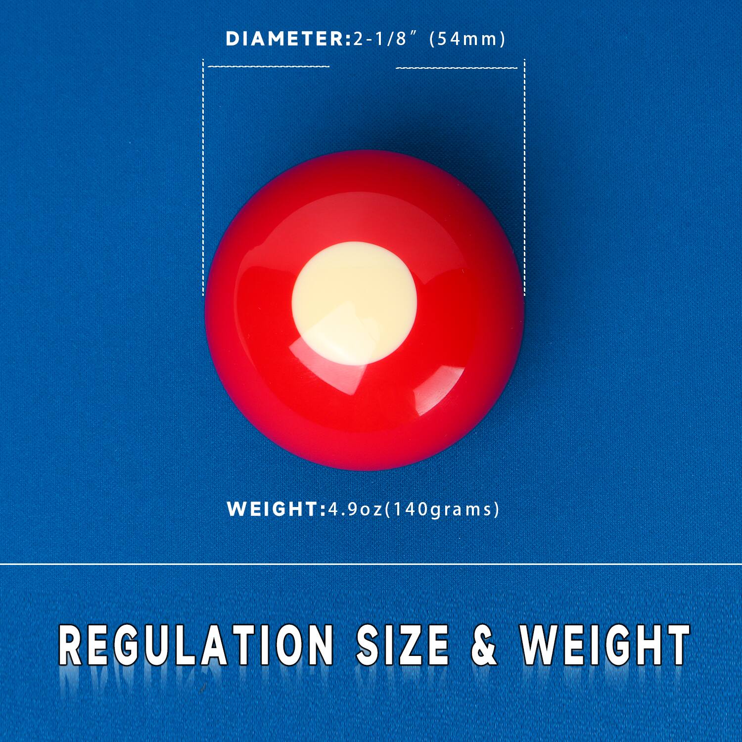 DIAMETER: 2-1/8" (54mm)
WEIGHT: 4.9oz (140grams)
REGULATION SIZE & WEIGHT