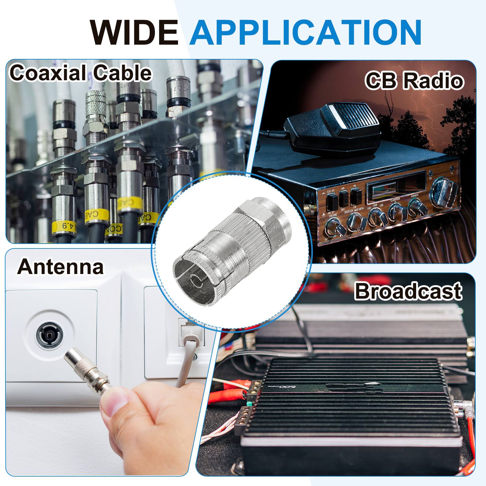 WIDE APPLICATION  
Coaxial Cable  
CB Radio  
Antenna  
Broadcast