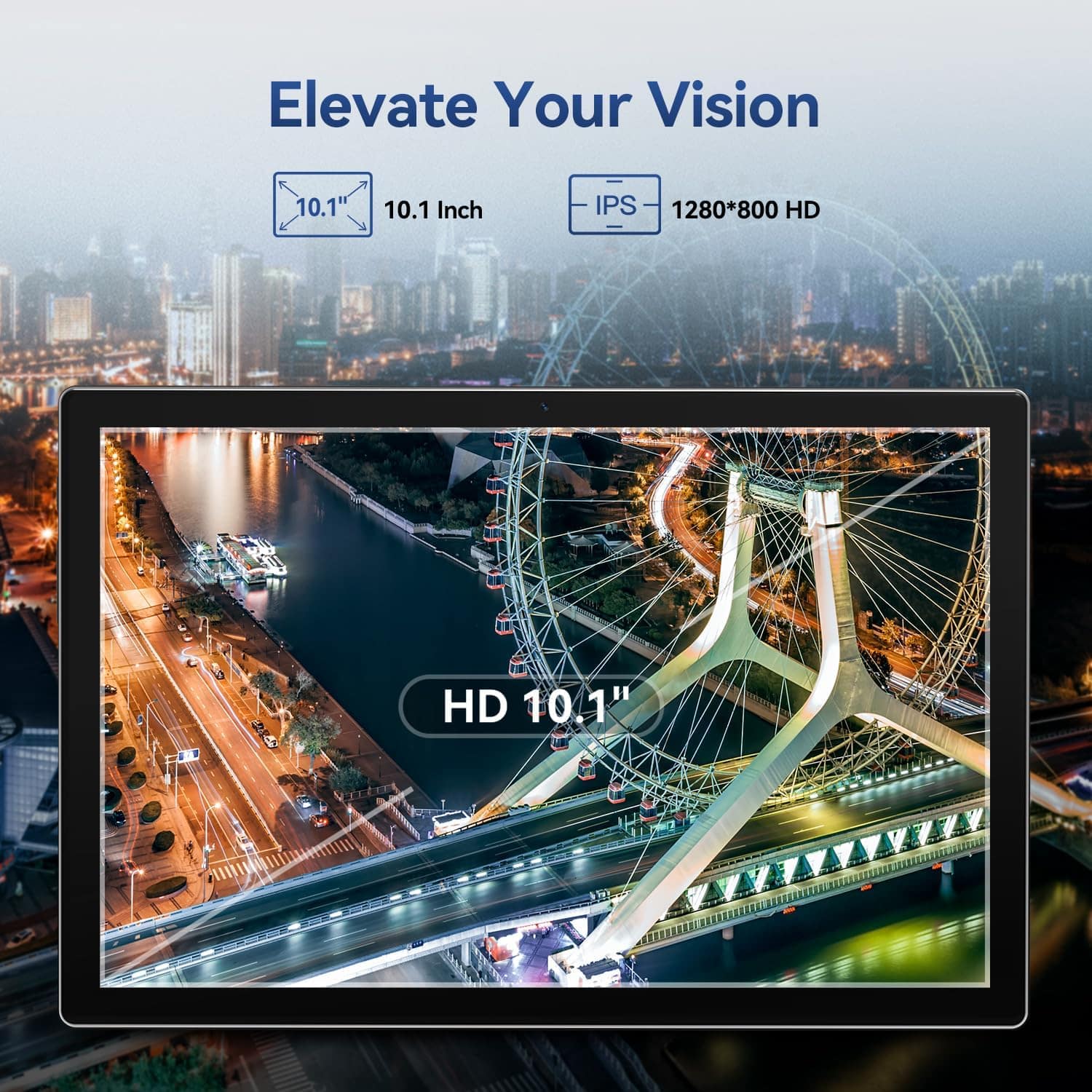 Elevate Your Vision, 10.1", 10.1 Inch, IPS, 1280*800 HD, HD 10.1"