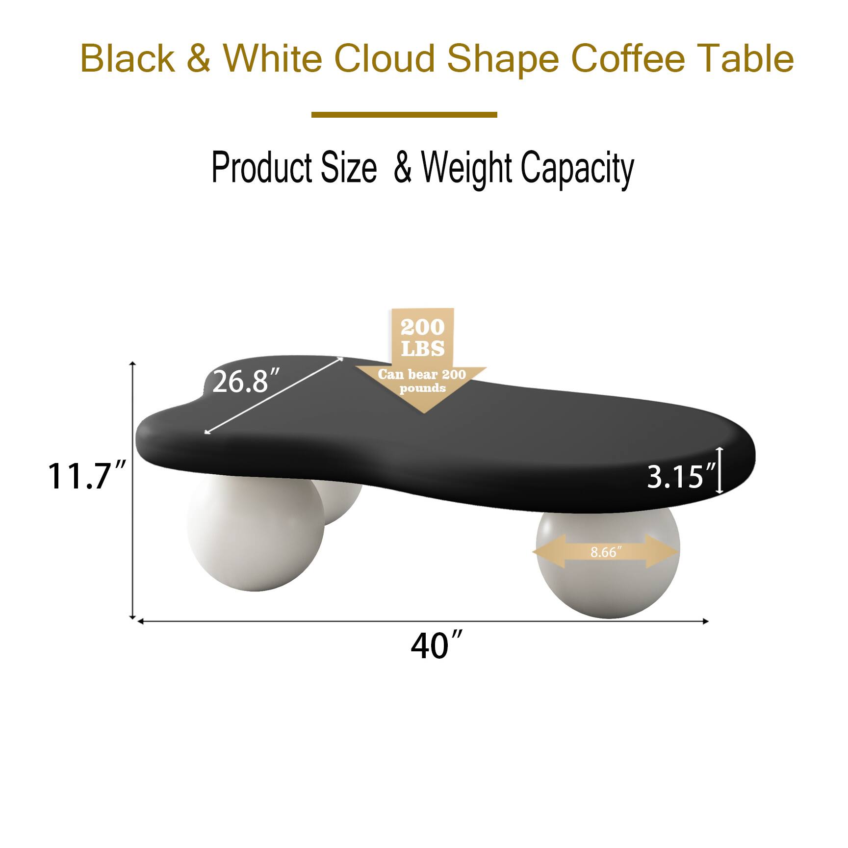 Black & White Cloud Shape Coffee Table

Product Size & Weight Capacity

- 26.8" 
- 11.7" 
- 3.15" 
- 8.66" 
- 40" 

200 LBS
Can bear 200 pounds