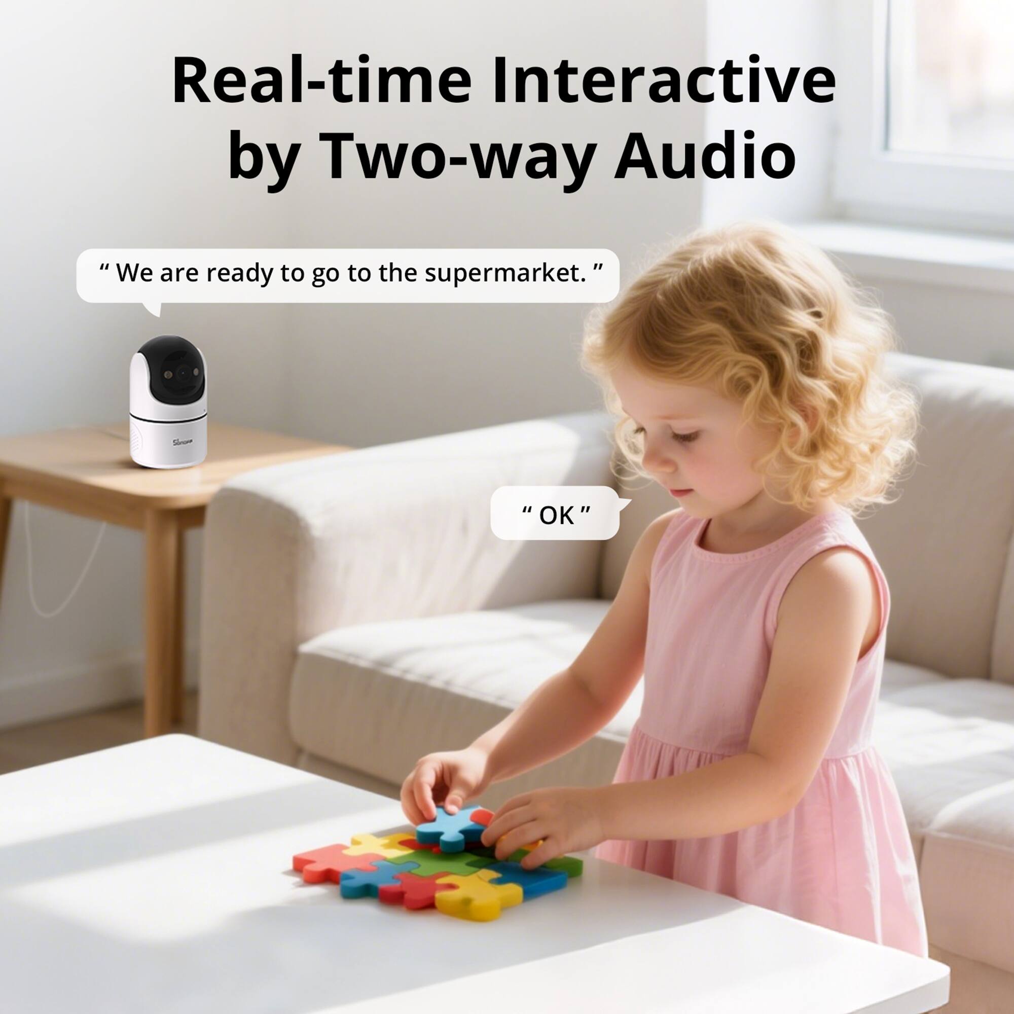 Real-time Interactive by Two-way Audio

"We are ready to go to the supermarket."

"OK"