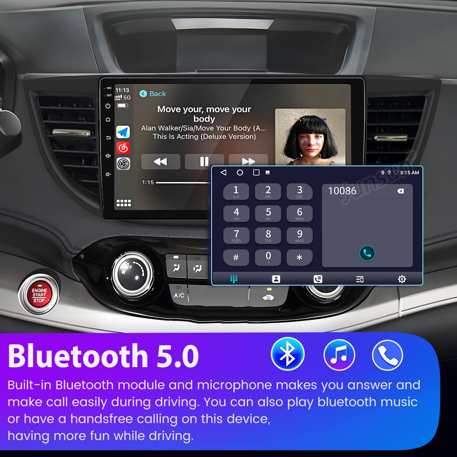 - 11:13 - .. 5G  
- Back  
- Move your, move your body  
- Alan Walker/Sia/Move Your Body (A... This Is Acting (Deluxe Version)  
- 1:15  
- 1 2 L0 AE 4 5 LAE AL 7 8 PORS TUV 8:15 AM DEF 3 10086 n 6 MNO 9 WHY # 0 . *  
- ENGNE ATANT OTE A/C  
- Bluetooth 5.0  
- Built-in Bluetooth module and microphone makes you answer and make call easily during driving.  
- You can also play bluetooth music or have a handsfree calling on this device, having more fun while driving.