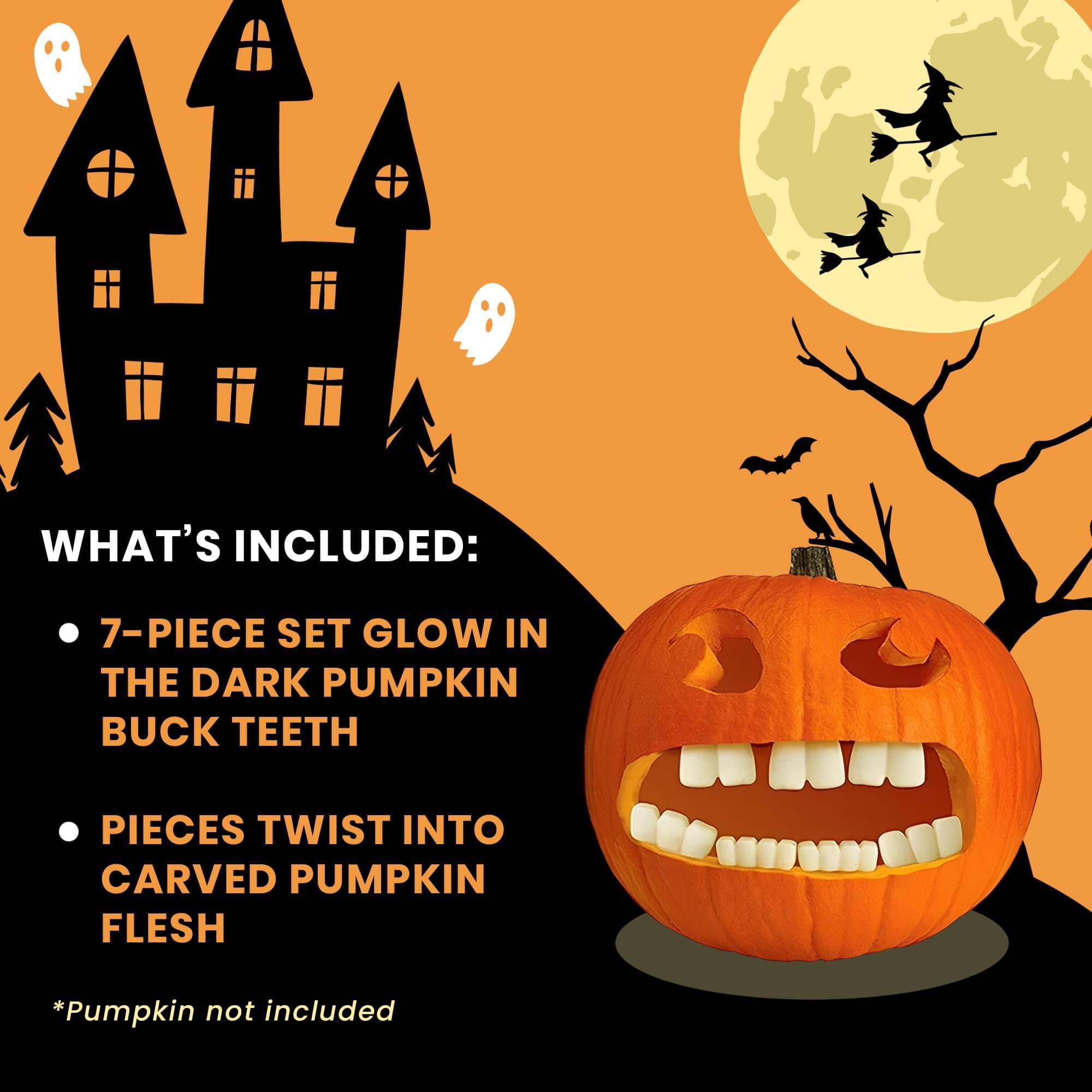 WHAT'S INCLUDED:
- 7-PIECE SET GLOW IN THE DARK PUMPKIN BUCK TEETH
- PIECES TWIST INTO CARVED PUMPKIN FLESH
*Pumpkin not included