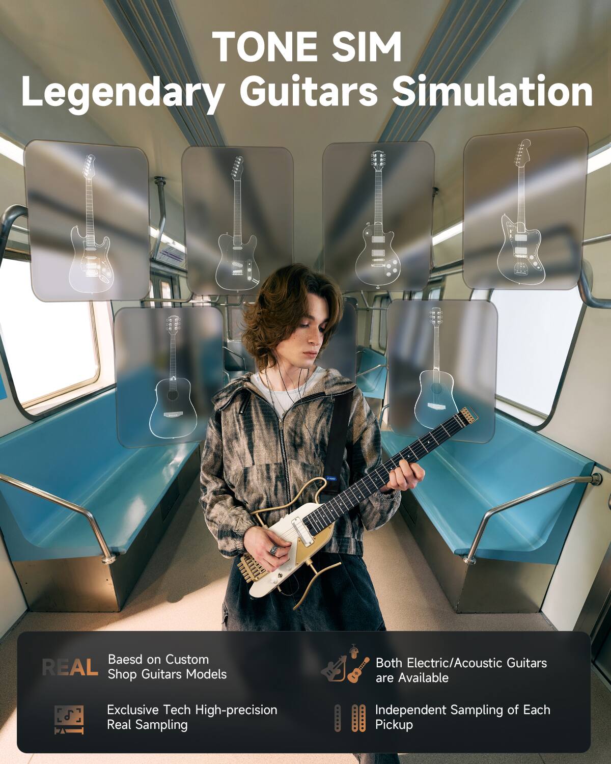 TONE SIM  
Legendary Guitars Simulation  

- Based on Custom Shop Guitars Models  
- Both Electric/Acoustic Guitars are Available  
- Exclusive Tech High-precision Real Sampling  
- Independent Sampling of Each Pickup