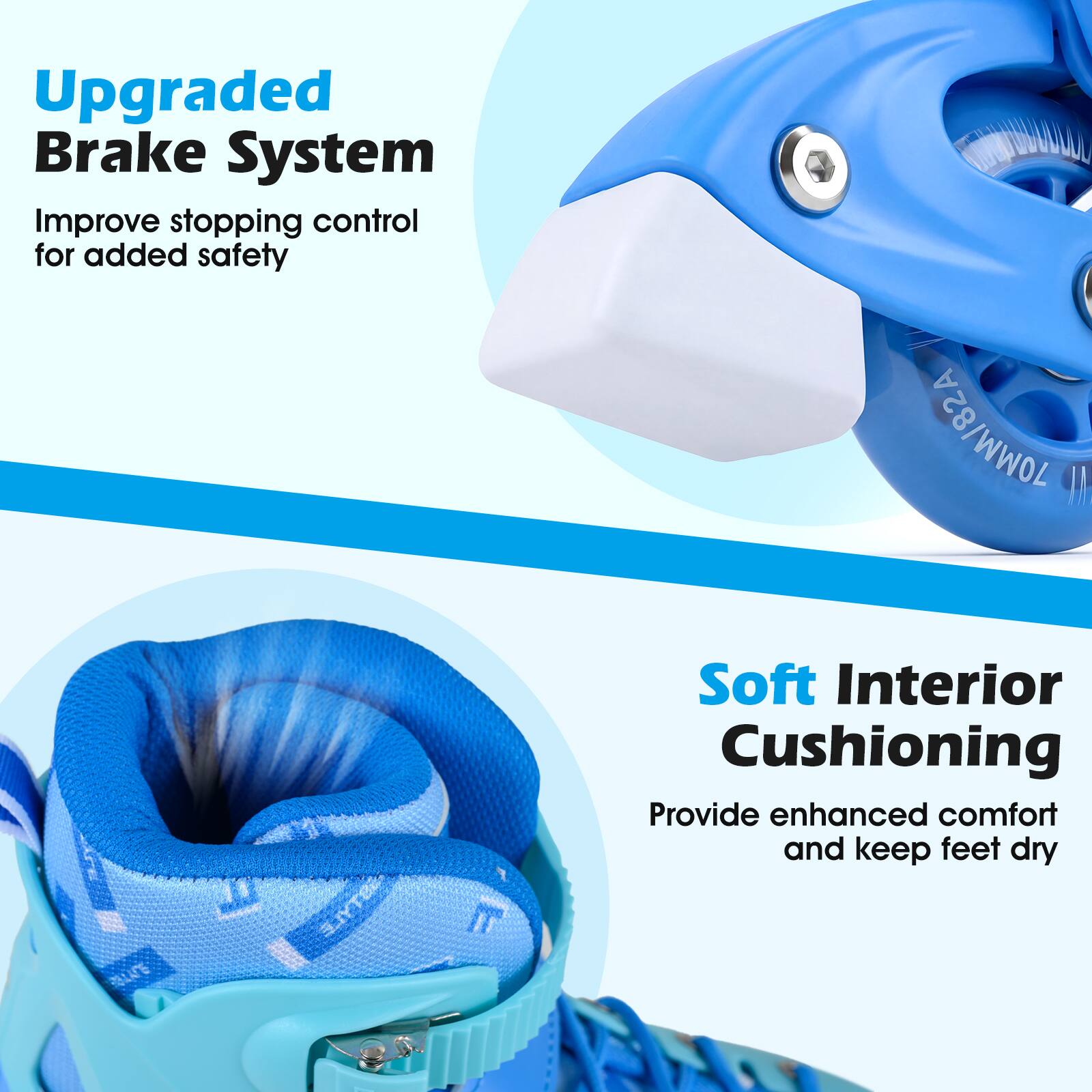 Upgraded Brake System  
Improve stopping control for added safety  

Soft Interior Cushioning  
Provide enhanced comfort and keep feet dry