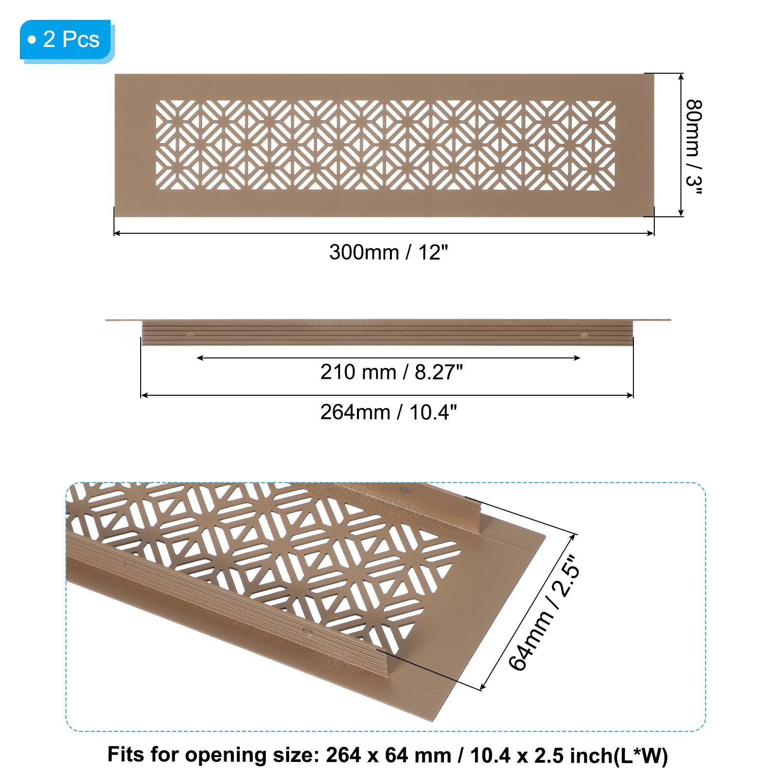 2 Pcs  
80mm / 3"  
300mm / 12"  
210 mm / 8.27"  
264mm / 10.4"  
64mm / 2.5"  

Fits for opening size: 264 x 64 mm / 10.4 x 2.5 inch (L*W)