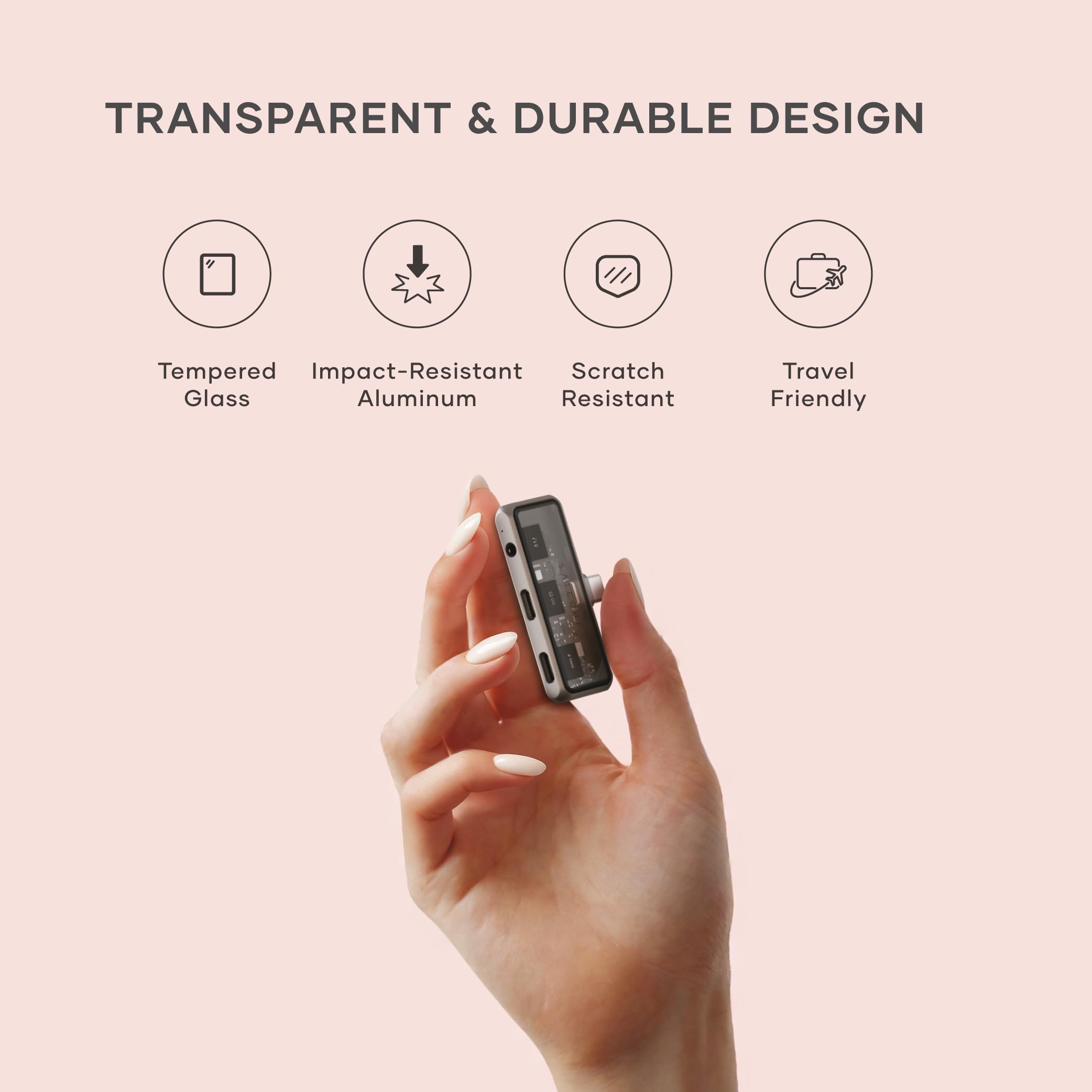 TRANSPARENT & DURABLE DESIGN

- Tempered Glass
- Impact-Resistant Aluminum
- Scratch Resistant
- Travel Friendly