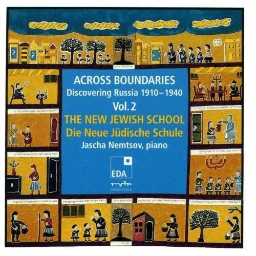 ACROSS BOUNDARIES  
Discovering Russia 1910-1940  
Vol. 2  

THE NEW JEWISH SCHOOL  
Die Neue Jüdische Schule  

Jascha Nemtsov, piano  

EDA