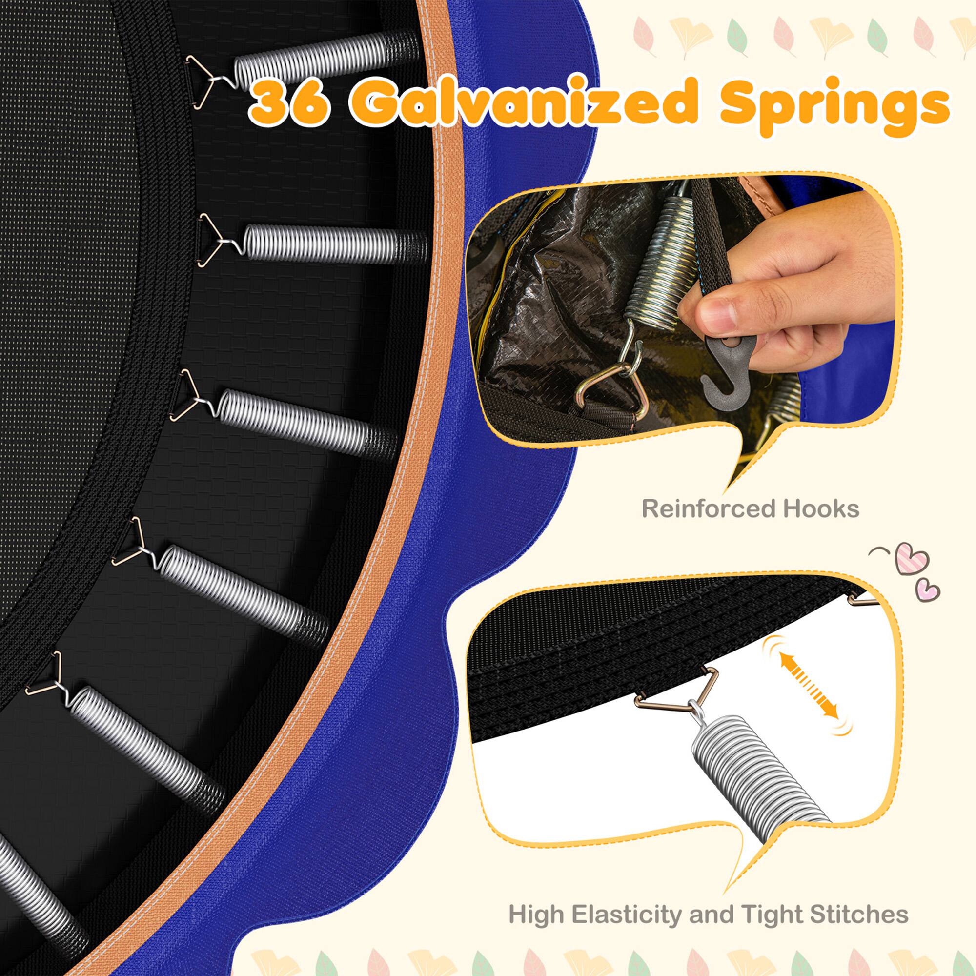 36 Galvanized Springs

Reinforced Hooks

High Elasticity and Tight Stitches