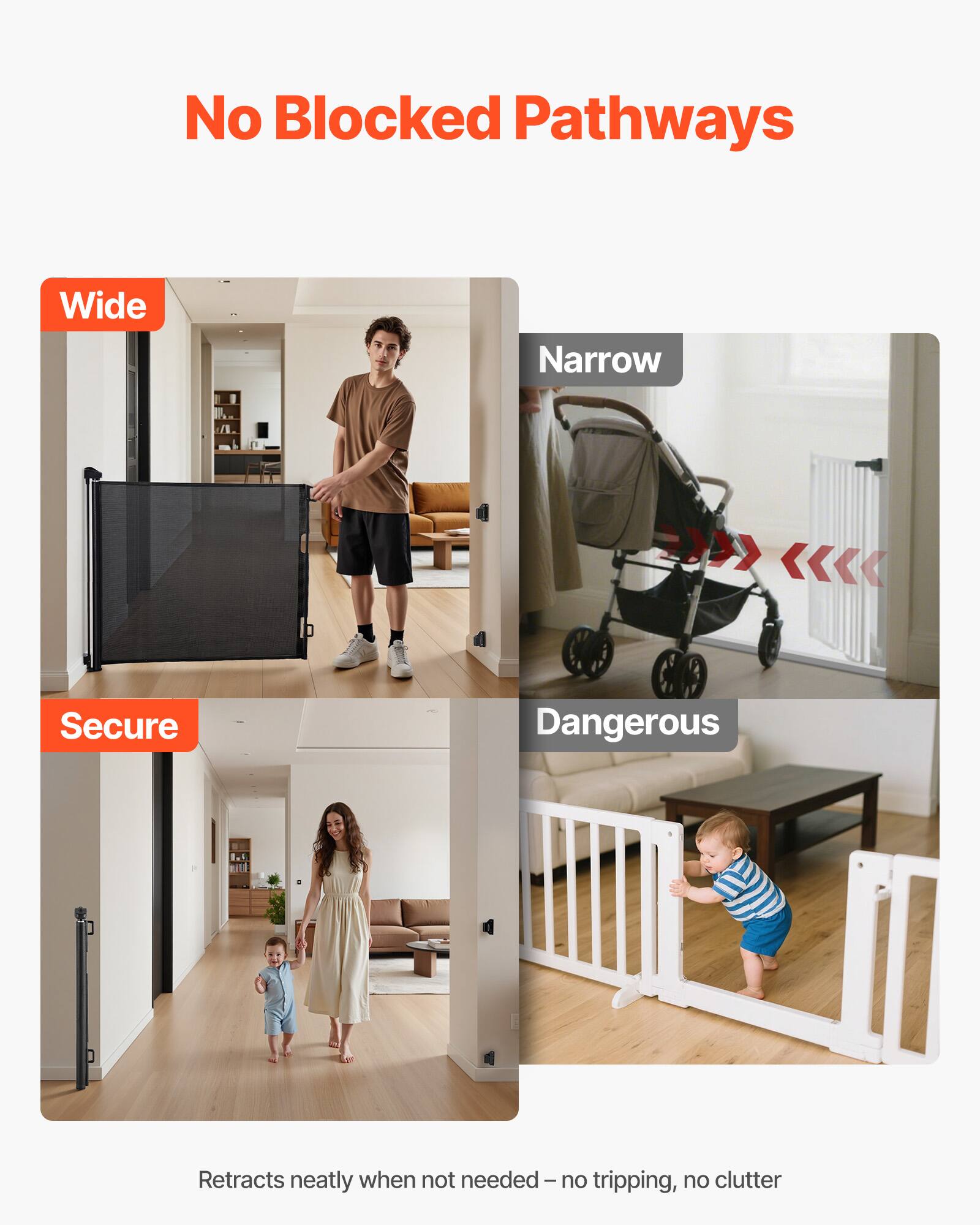 No Blocked Pathways

Wide  
Secure

Narrow  
Dangerous

Retracts neatly when not needed – no tripping, no clutter
