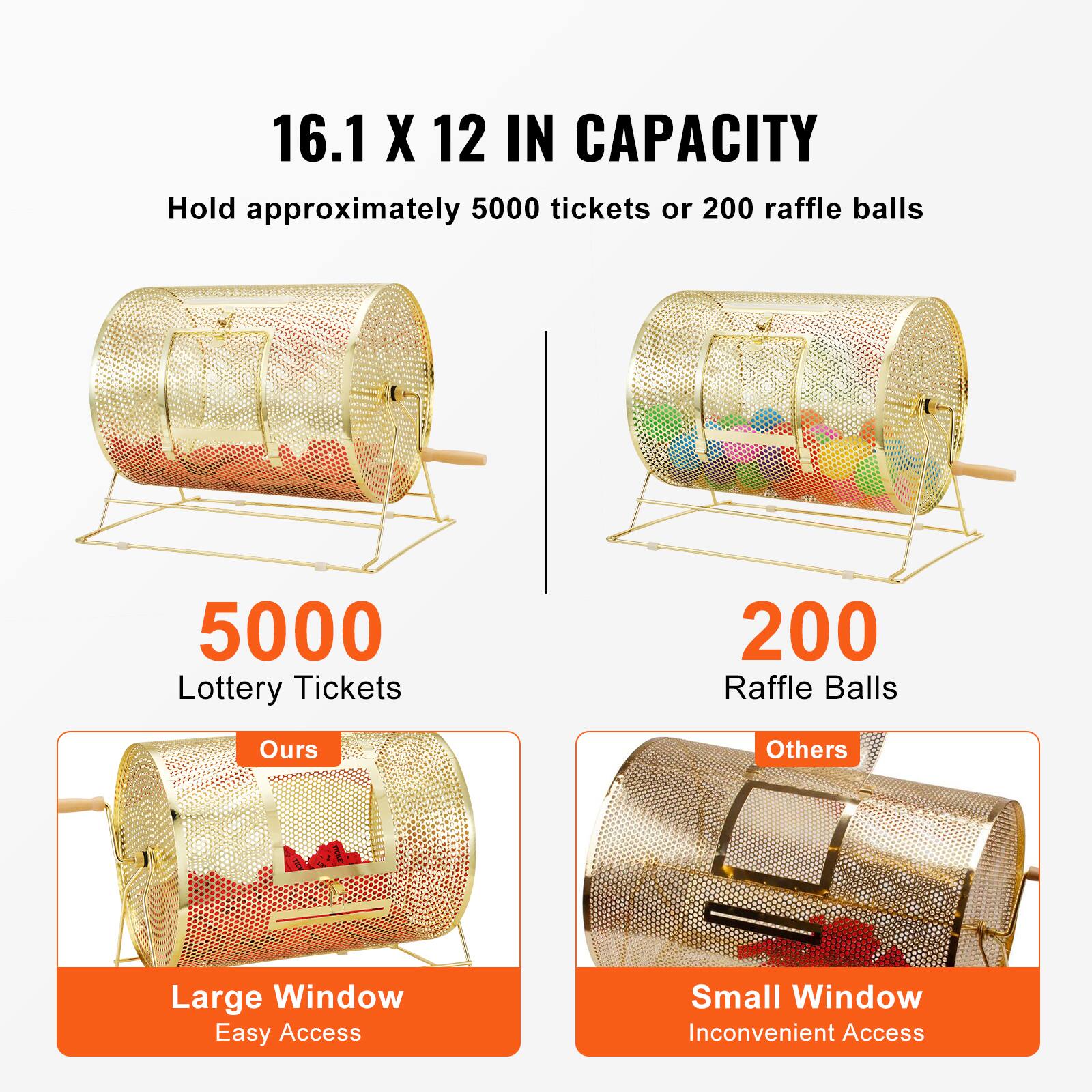 16.1 X 12 IN CAPACITY  
Hold approximately 5000 tickets or 200 raffle balls  

5000 Lottery Tickets  
200 Raffle Balls  

Ours  
Large Window  
Easy Access  

Others  
Small Window  
Inconvenient Access