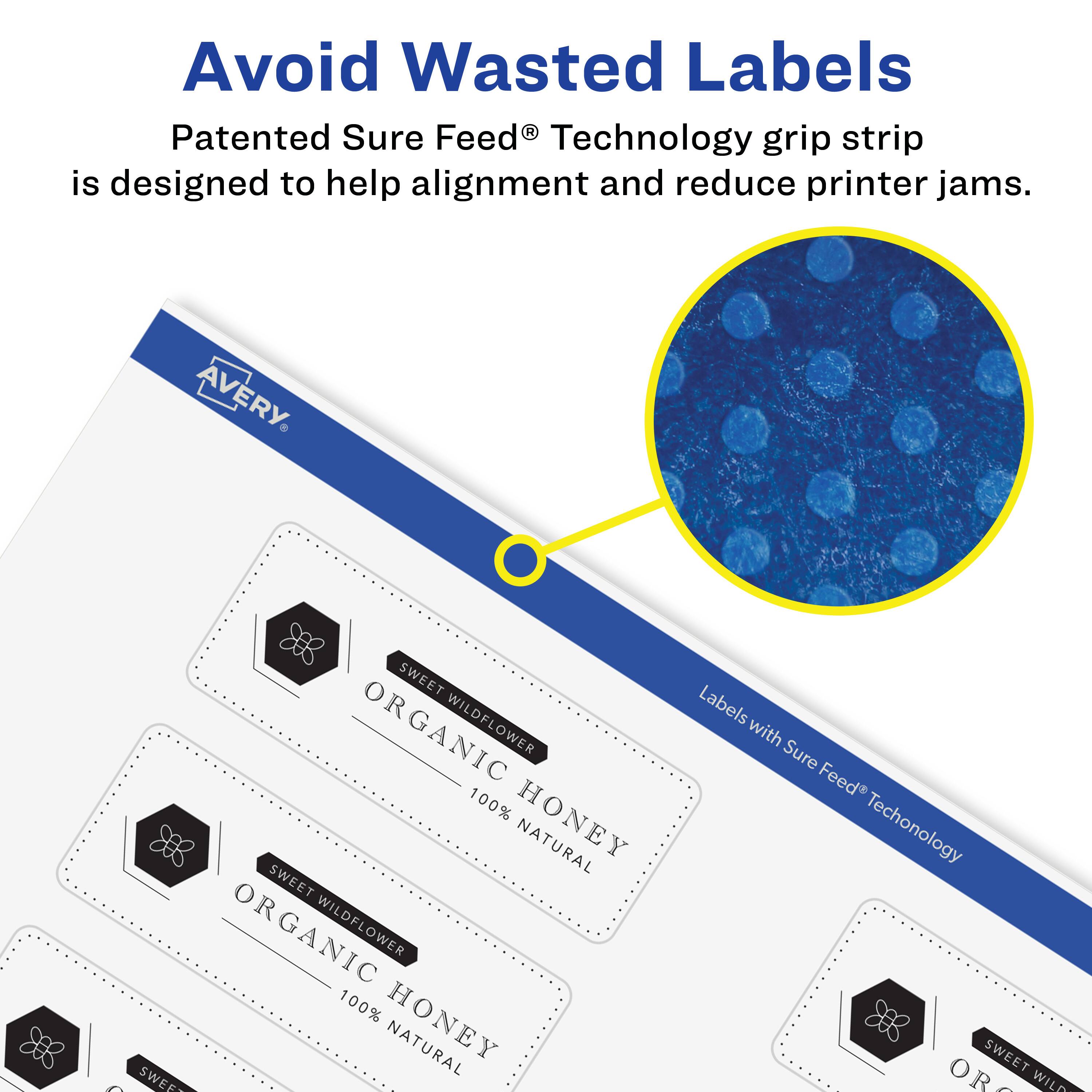 Avoid Wasted Labels

Patented Sure Feed® Technology grip strip is designed to help alignment and reduce printer jams.

AVERY SWEET ORGANIC WILDFLOWER 100% HONEY NATURAL

Labels with Sure Feed® Technology