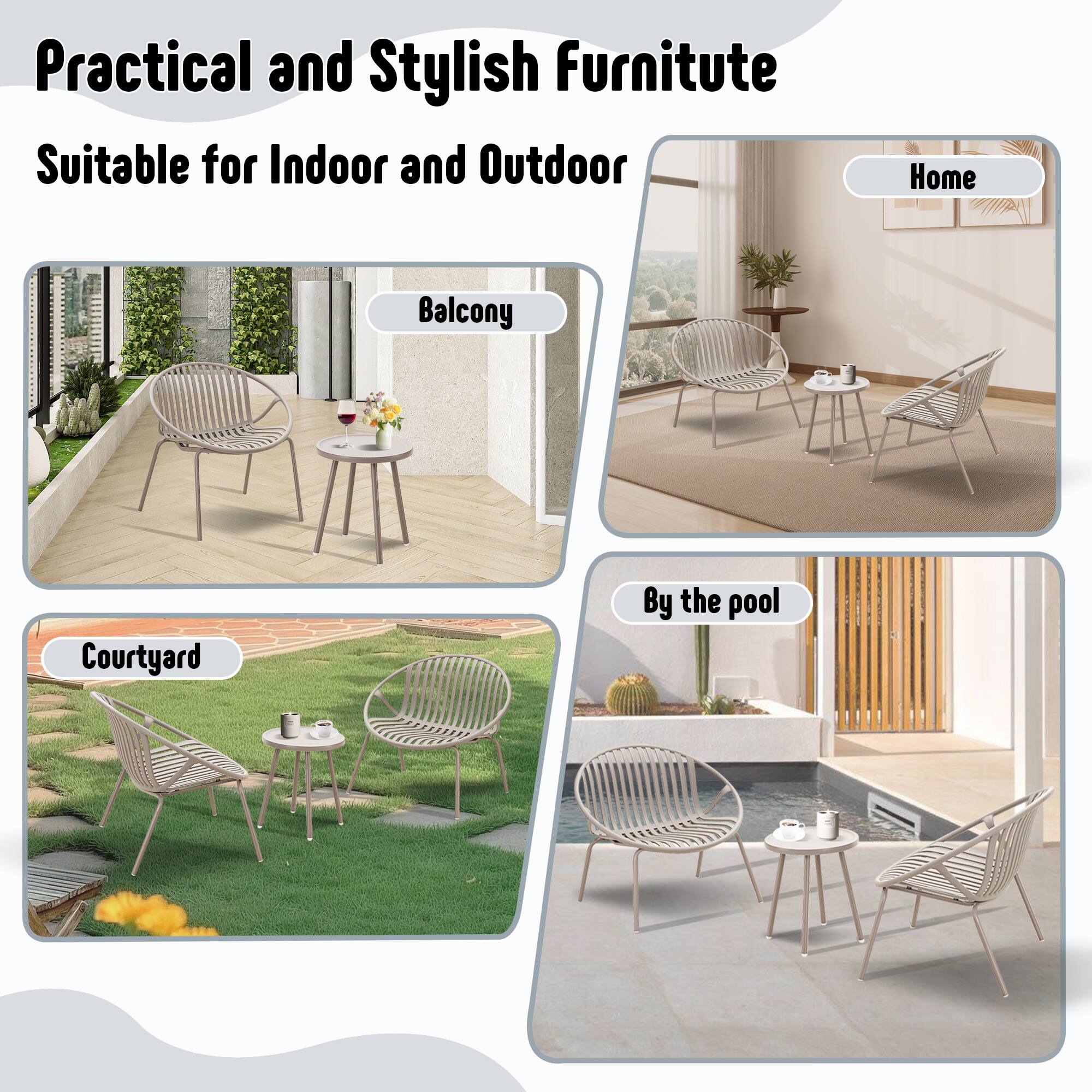 Practical and Stylish Furniture  
Suitable for Indoor and Outdoor  

- Balcony  
- Home  
- Courtyard  
- By the pool