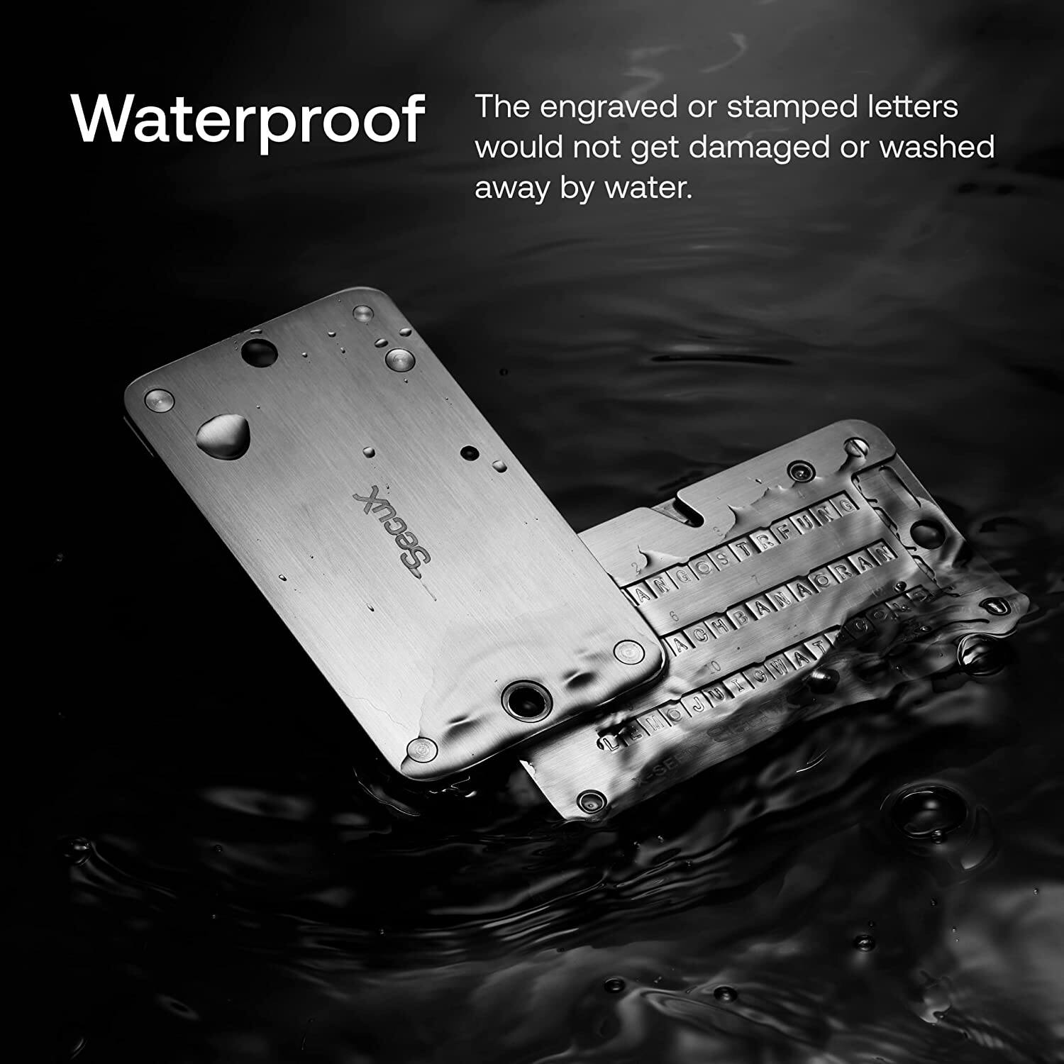 Waterproof

The engraved or stamped letters would not get damaged or washed away by water.