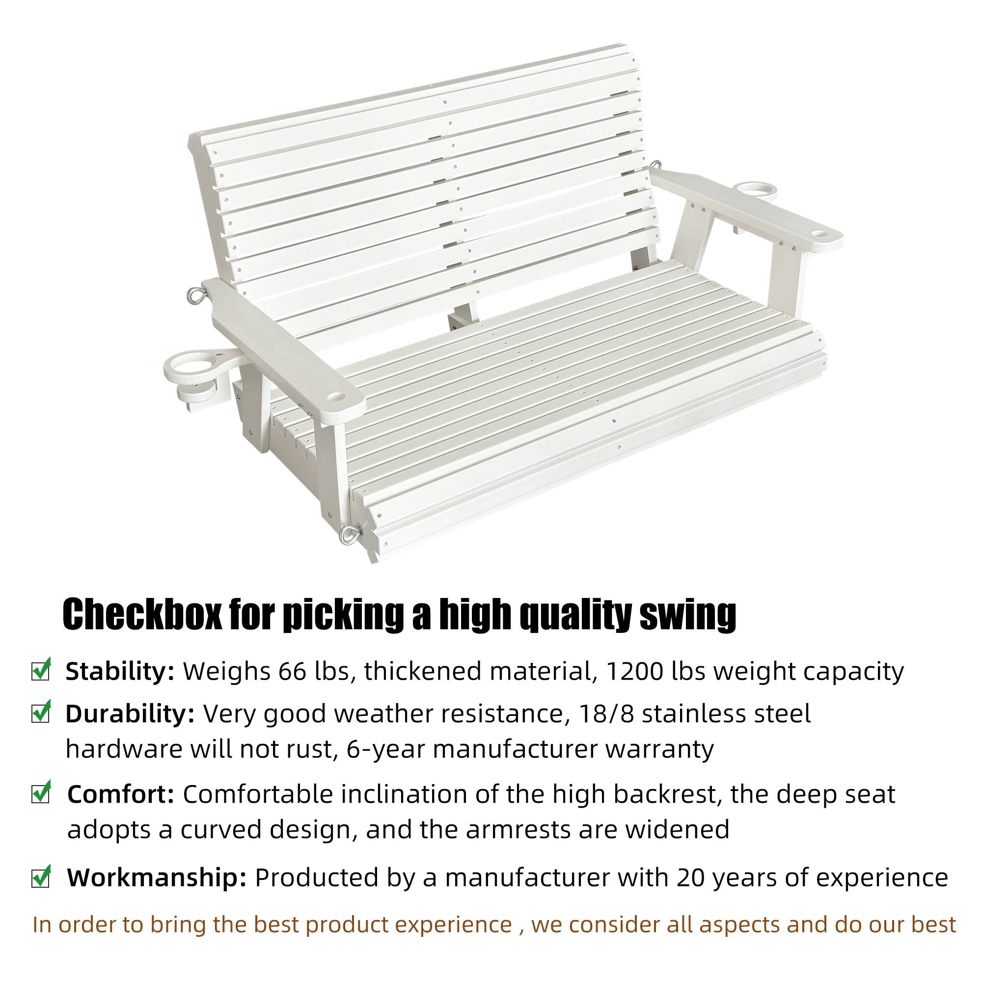 Checkbox for picking a high quality swing

- Stability: Weighs 66 lbs, thickened material, 1200 lbs weight capacity
- Durability: Very good weather resistance, 18/8 stainless steel hardware will not rust, 6-year manufacturer warranty
- Comfort: Comfortable inclination of the high backrest, the deep seat adopts a curved design, and the armrests are widened
- Workmanship: Produced by a manufacturer with 20 years of experience

In order to bring the best product experience, we consider all aspects and do our best