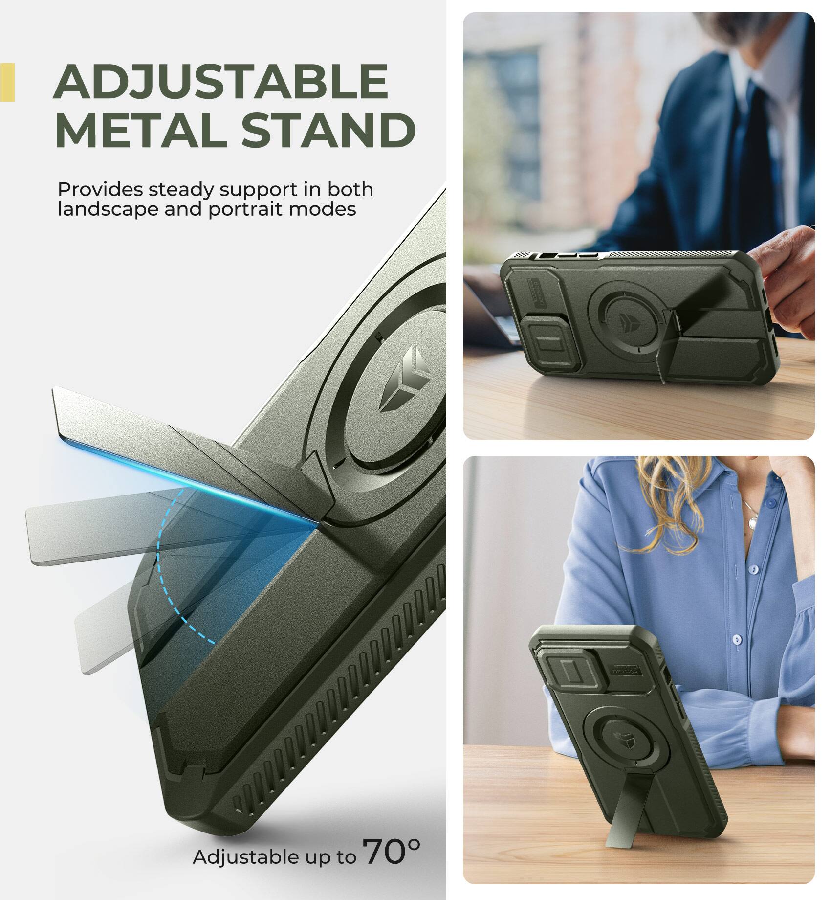 ADJUSTABLE METAL STAND  
Provides steady support in both landscape and portrait modes  
Adjustable up to 70°